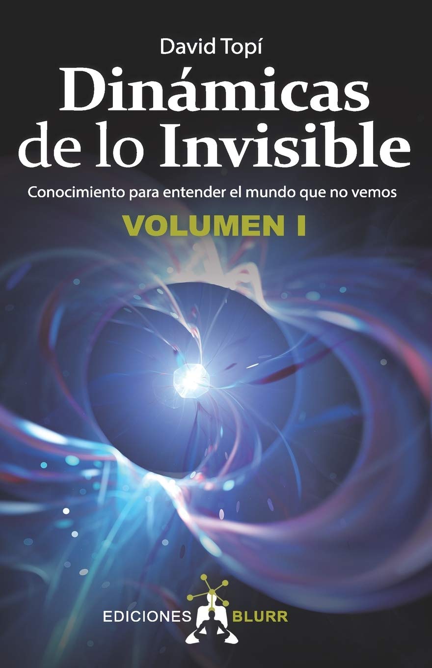 Libro: Dinámicas de lo Invisible - Volumen 1: Conocimiento para entender el mundo que no vemos (Spanish Edition)