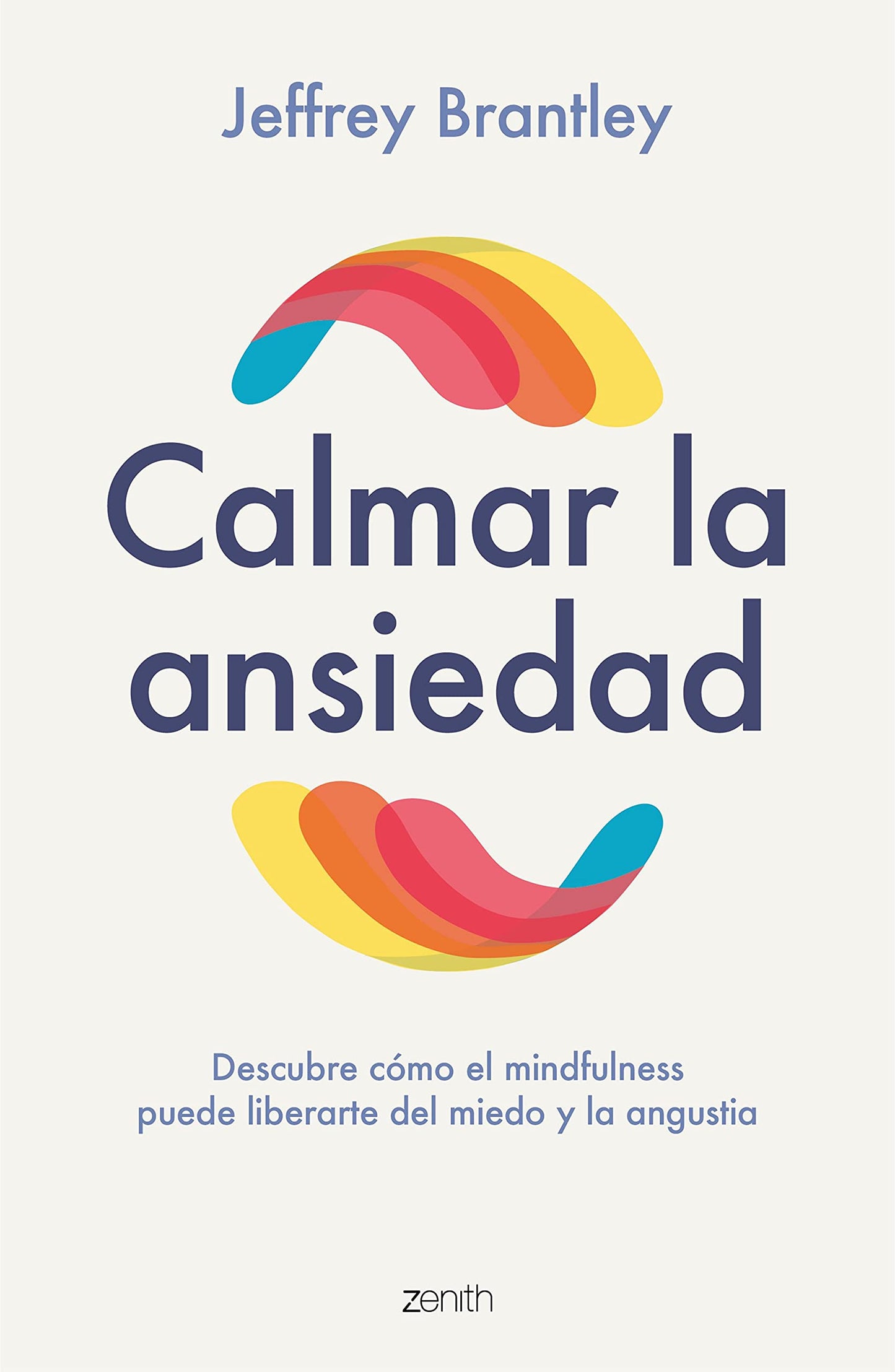 Libro: Calmar la ansiedad: Descubre cómo el mindfulness puede liberartedel miedo y la angustia