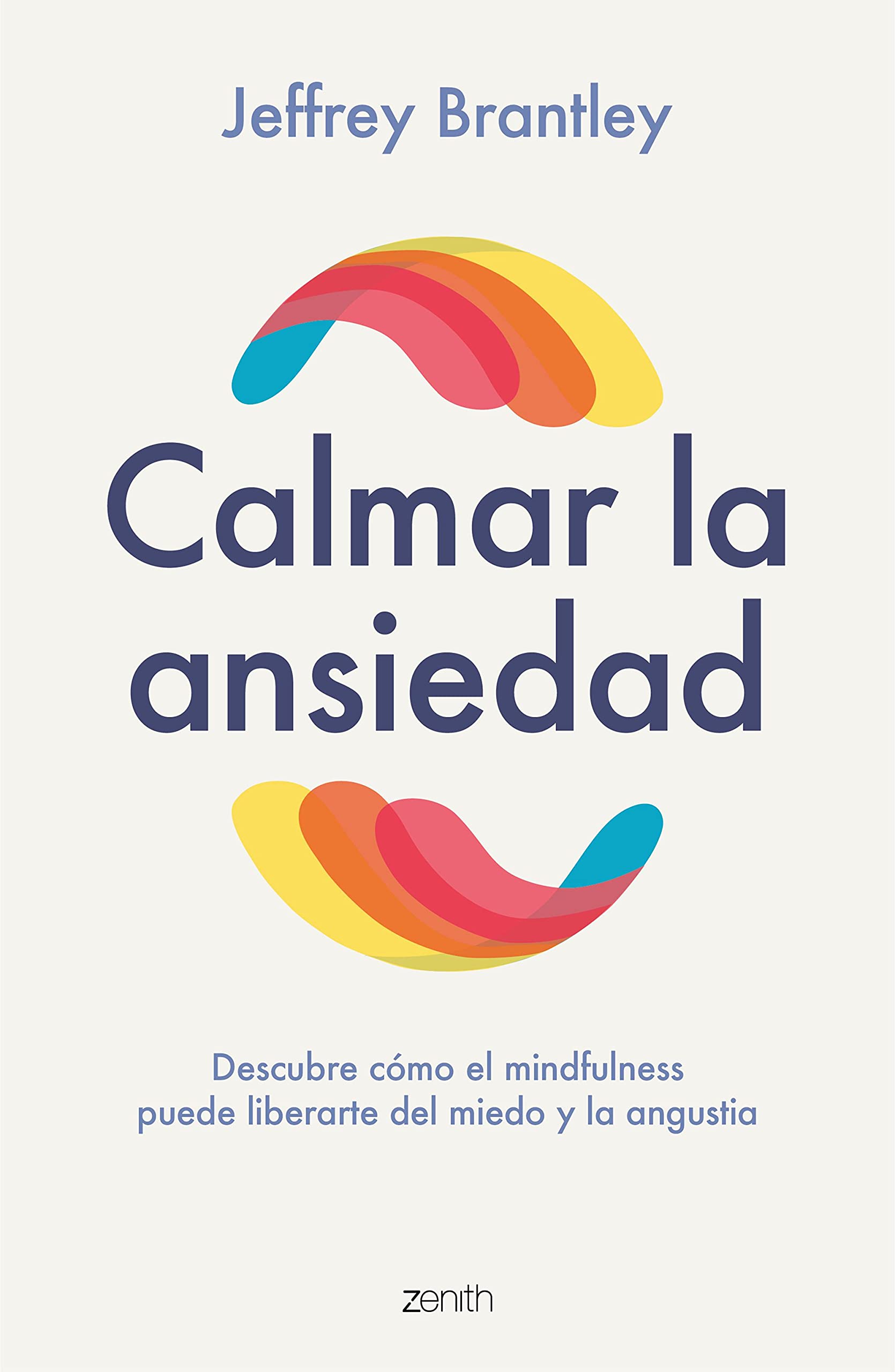 Libro: Calmar la ansiedad: Descubre cómo el mindfulness puede liberartedel miedo y la angustia