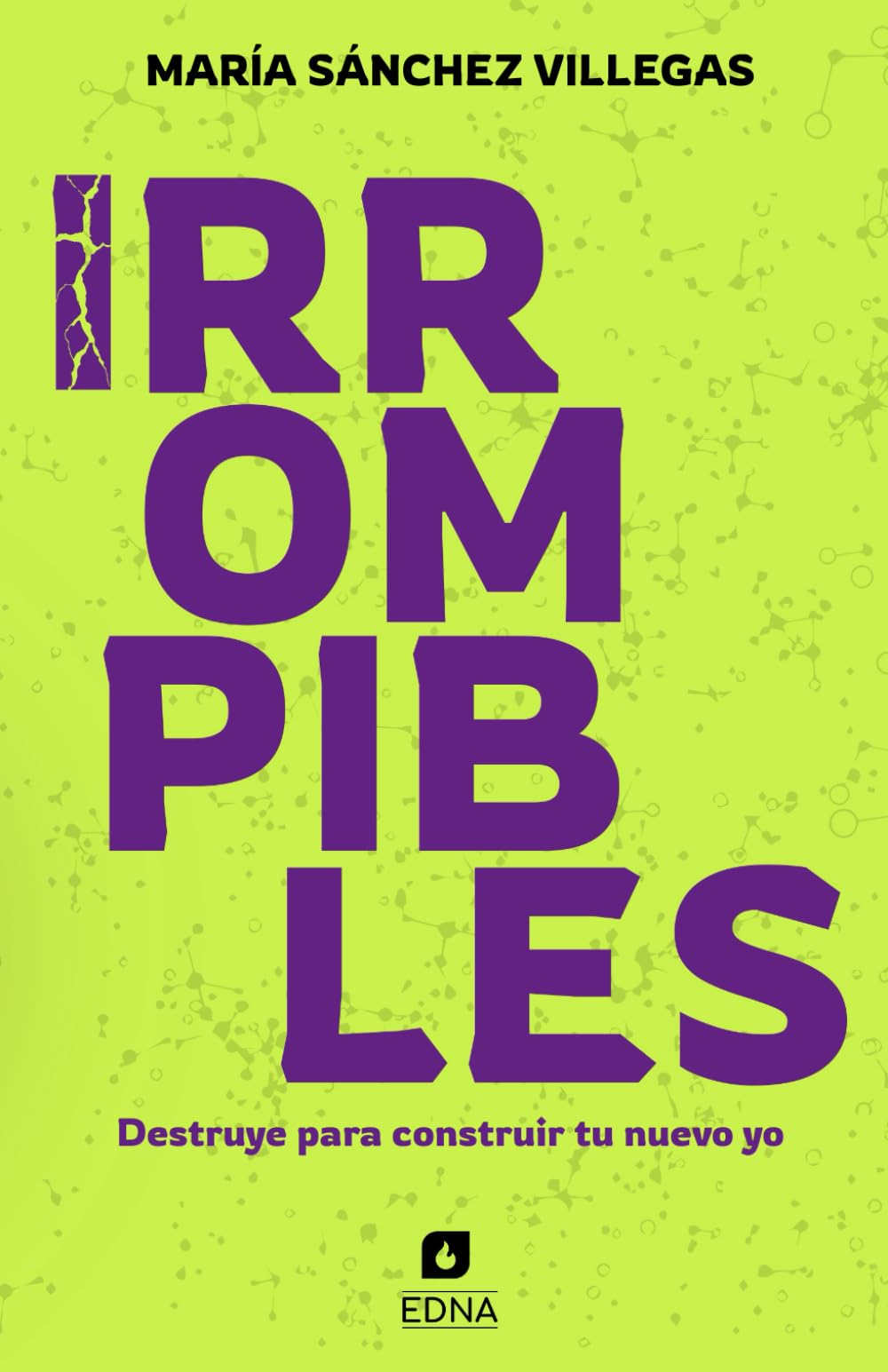 Libro: Irrompibles: Destruye para construir tu nuevo yo (Spanish Edition)