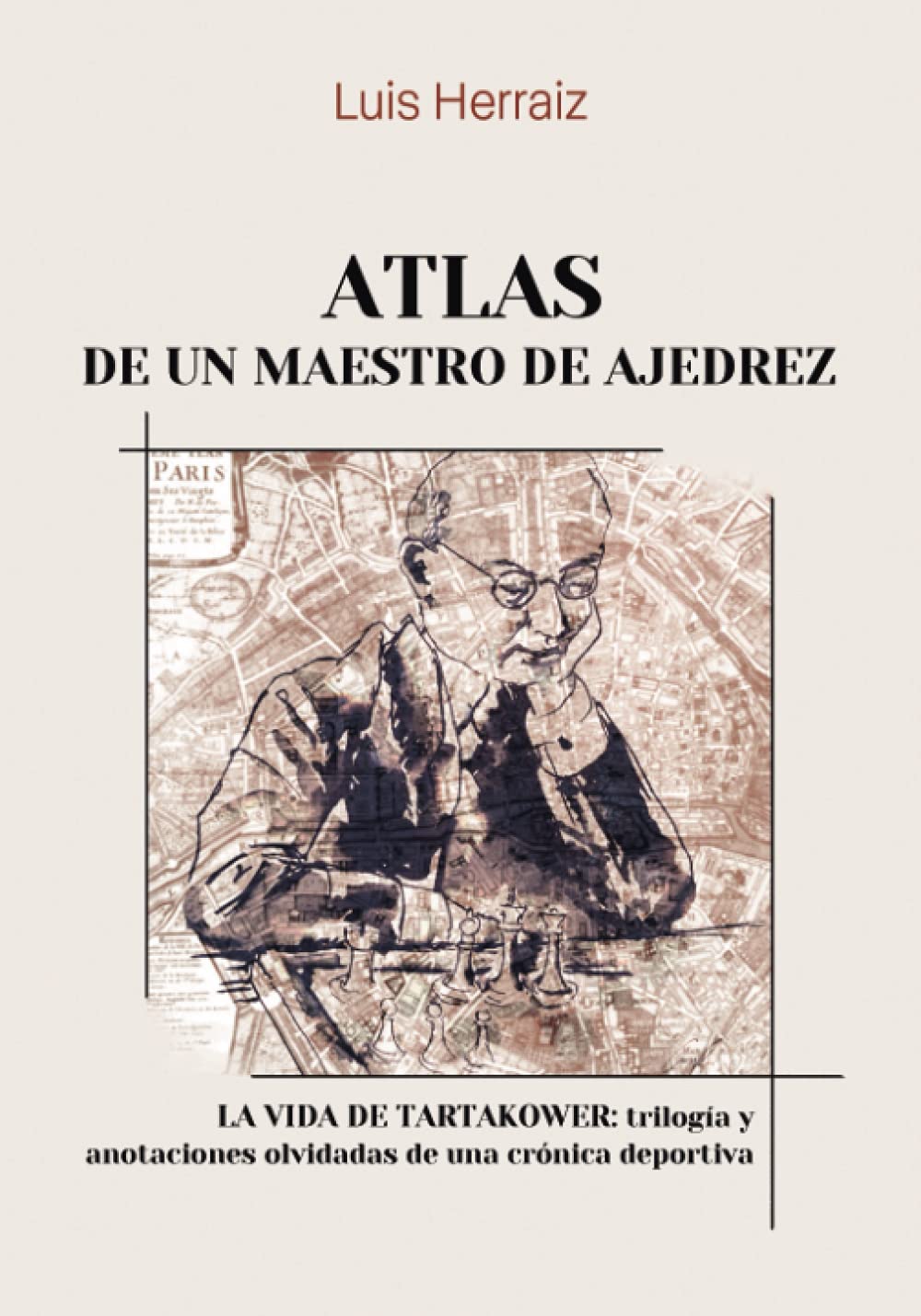 Libro: Atlas de un maestro de ajedrez: La vida de Tartakower: trilogía y anotaciones olvidadas de una crónica deportiva