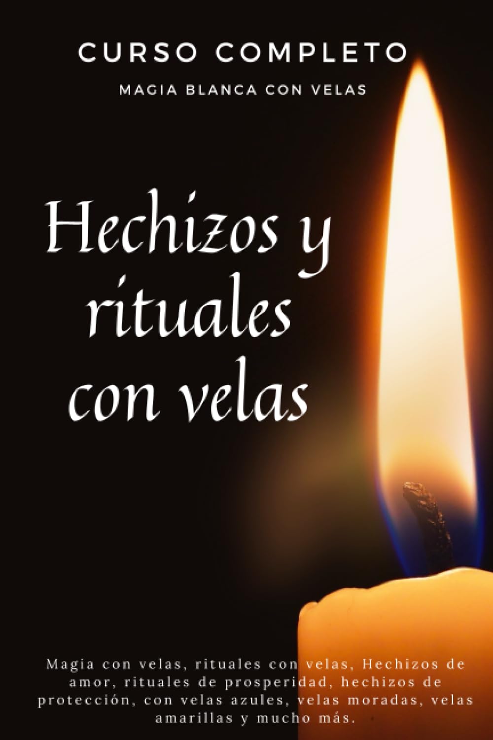 Libro: Curso completo Magia Blanca con Velas - Hechizos y rituales con velas: Magia con velas, rituales con velas, Hechizos de amor, rituales de prosperidad, ... velas moradas, velas amarillas y mucho más.