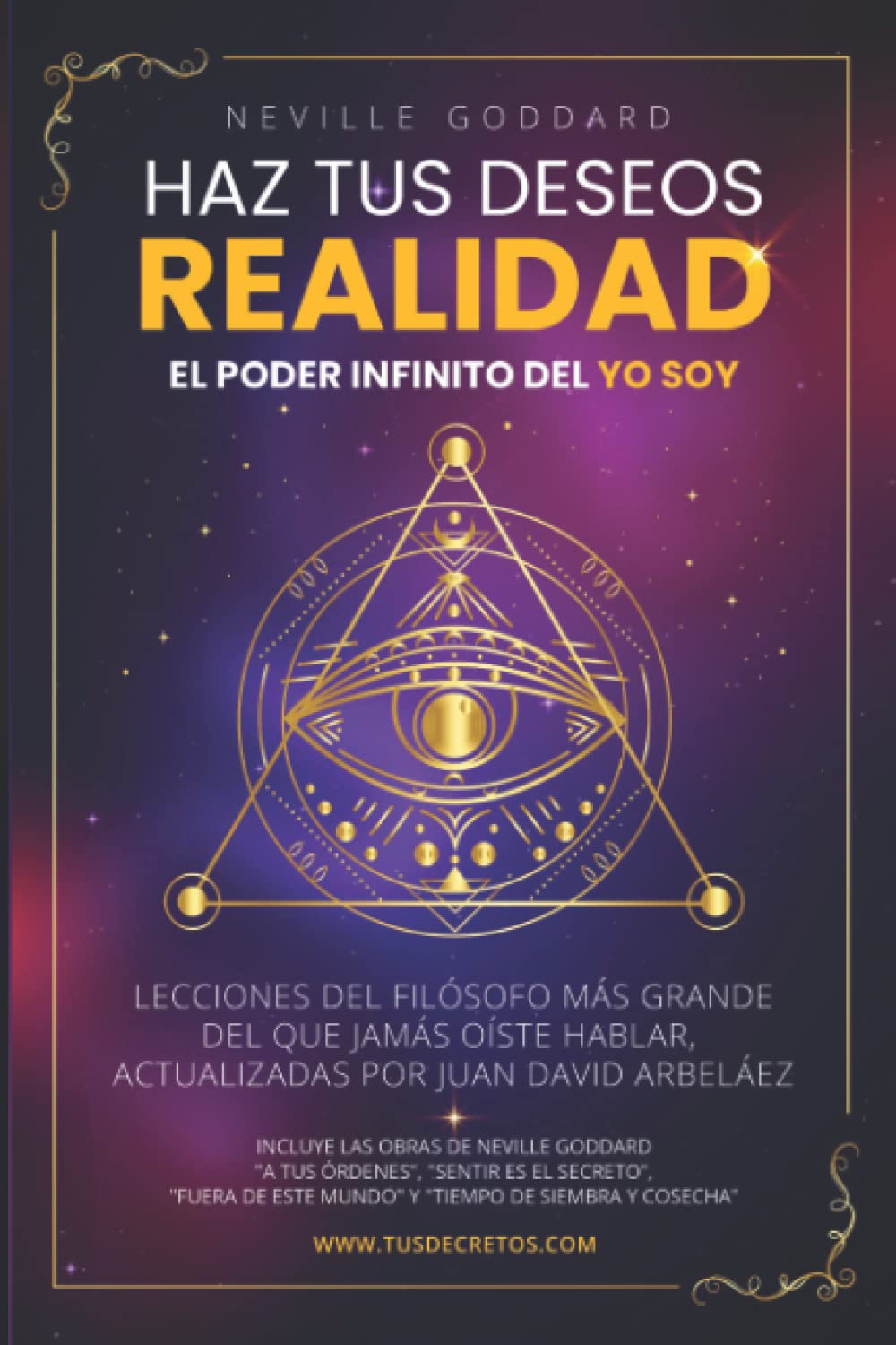 Libro: Neville Goddard: Haz Tus Deseos Realidad: El Poder Infinito del YO SOY (Así Será: El Juego de la Vida en el Siglo 21 (El Poder del YO SOY actualizado))