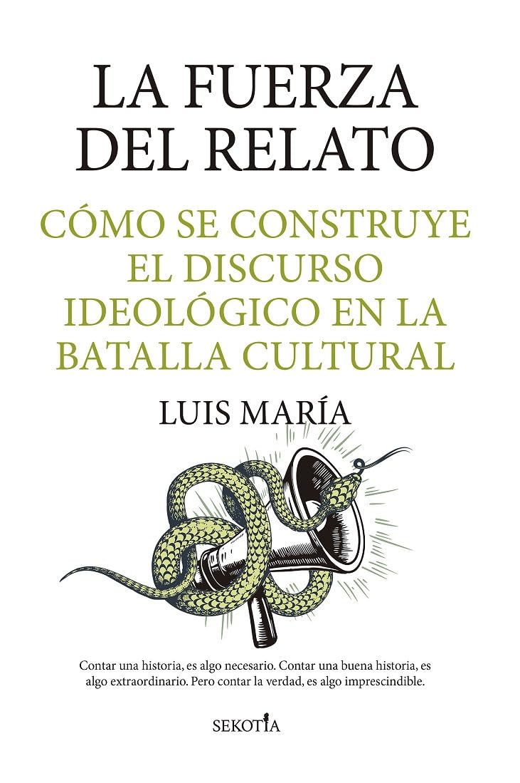 Libro: La fuerza del relato; Cómo se construye el discurso ideológico en la batalla cultural (Reflejos de Actualidad)