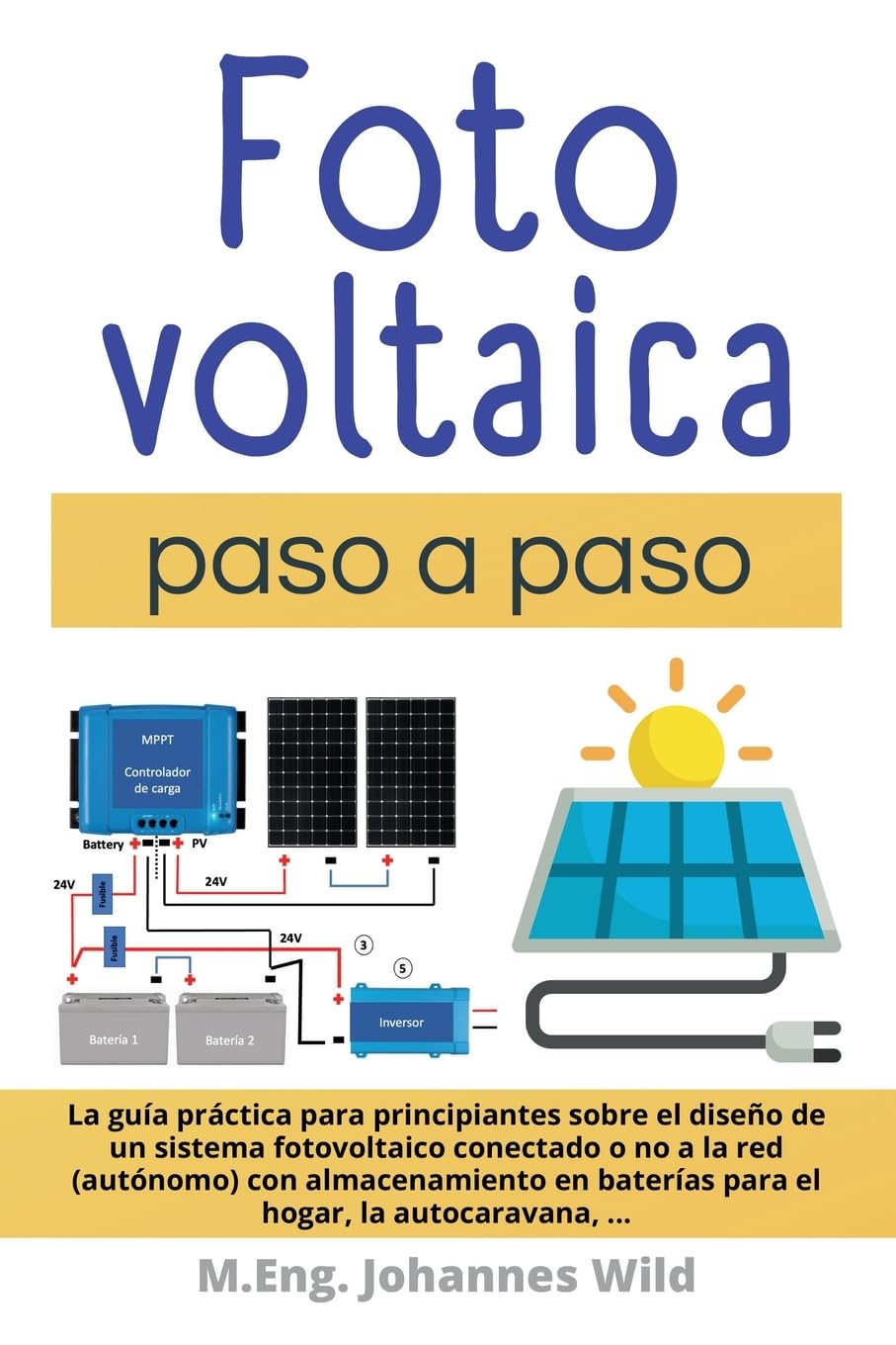 Libro: Fotovoltaica | paso a paso: La guía práctica para principiantes sobre el diseño de un sistema fotovoltaico conectado o no a la red (autónomo) con ... baterías para el hogar, la autocaravana, ...