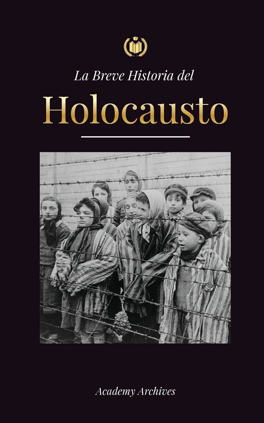 Libro: La Breve Historia del Holocausto: El auge del antisemitismo en la Alemania nazi, Auschwitz y el genocidio de Hitler contra el pueblo judío impulsado ... (1941-1945) (Libro de Memorias Simplificadas)