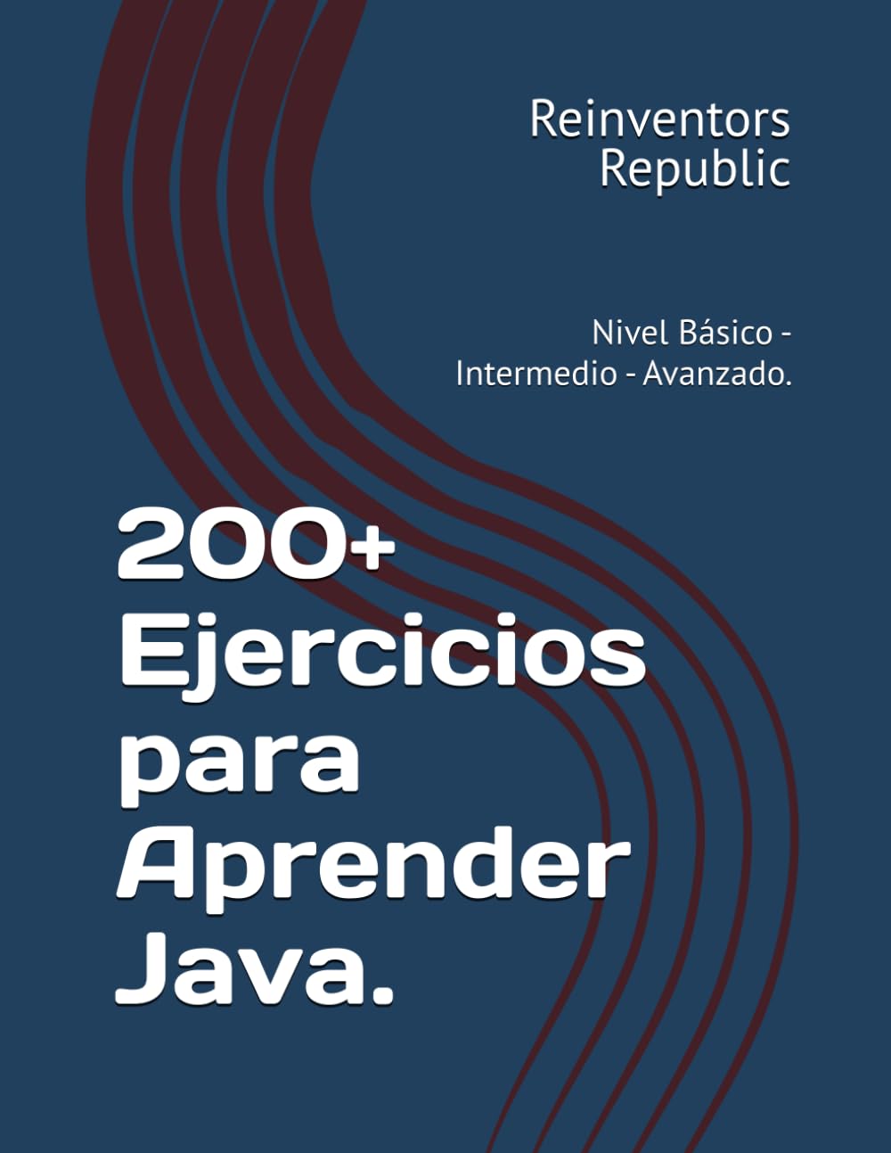 Libro: 200+ Ejercicios para Aprender Java.: Nivel Básico - Intermedio - Avanzado.