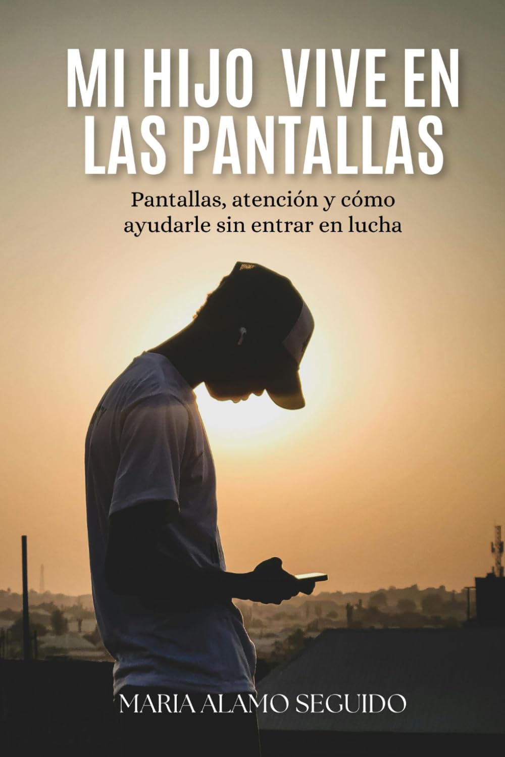Libro: Mi hijo vive en las pantallas: Pantallas, atención y cómo ayudarle sin entrar en lucha (Spanish Edition)