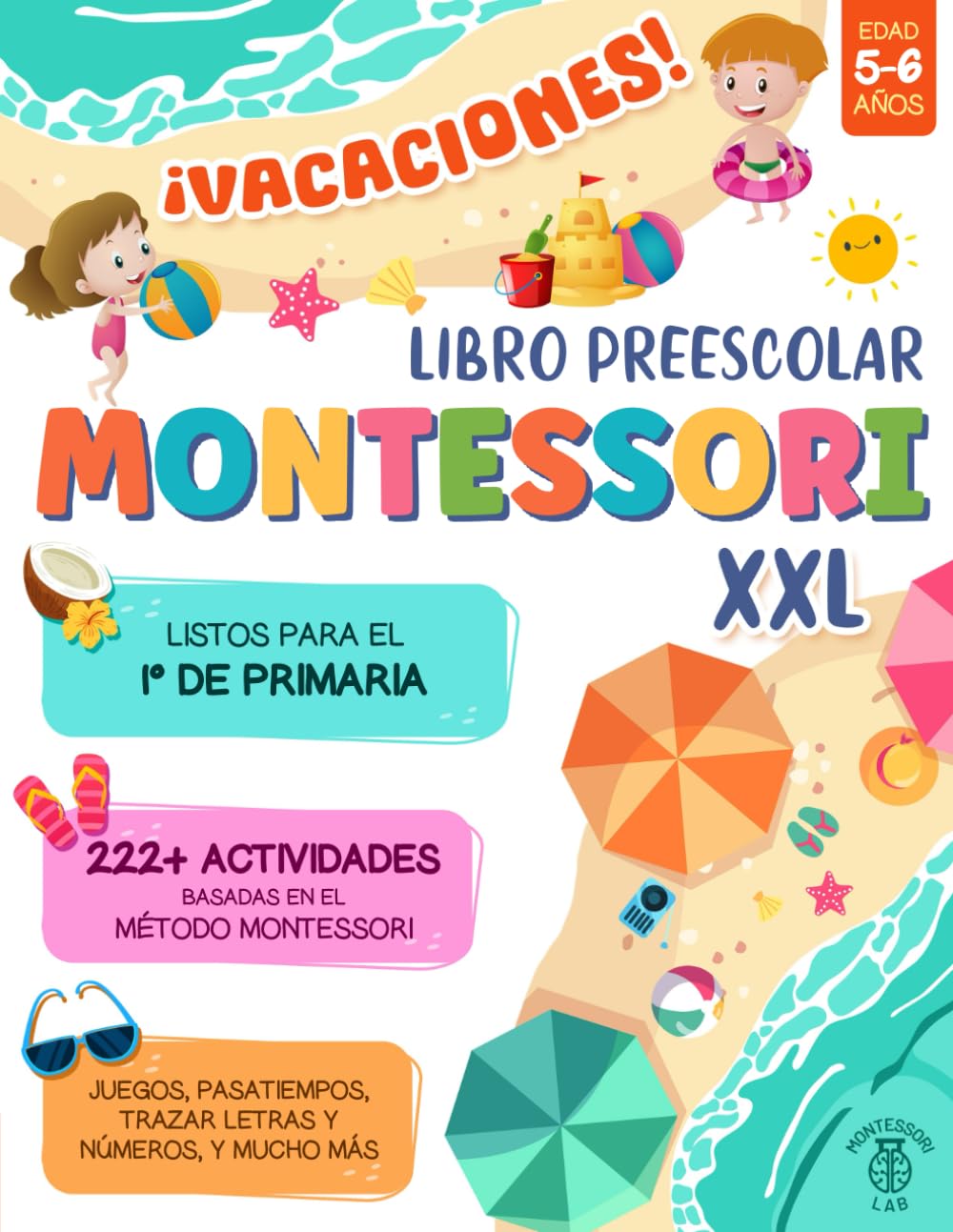 Libro: ¡VACACIONES! Libro Preescolar Montessori XXL: Listos para el 1° de Primaria con +222 Actividades Basadas en el Método Montessori. Juegos, Pasatiempos, Trazar Letras y Números, y mucho más | 5-6 Años