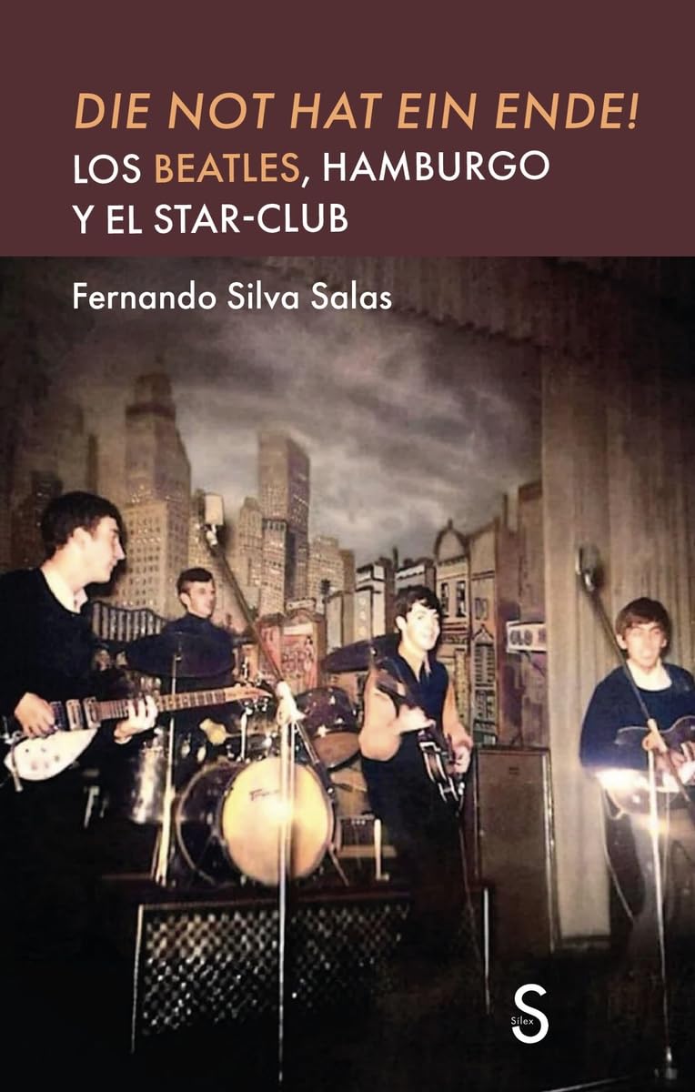Libro: DIE NOT HAT EIN ENDE!: Los Beatles, Hamburgo y el Star-Club (Sílex Música)