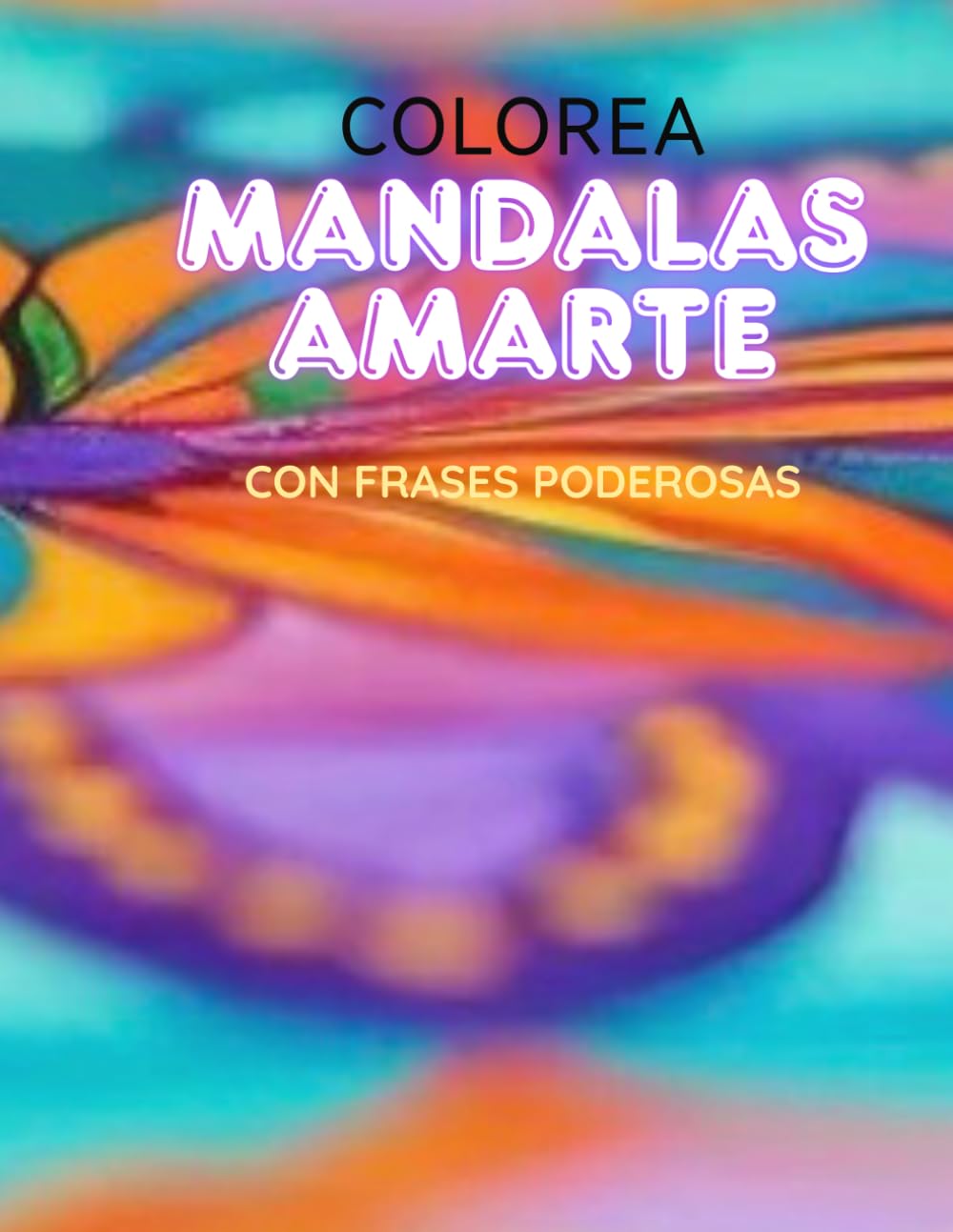 Libro: Mandalas AmArte para colorear: Con frases poderosas
