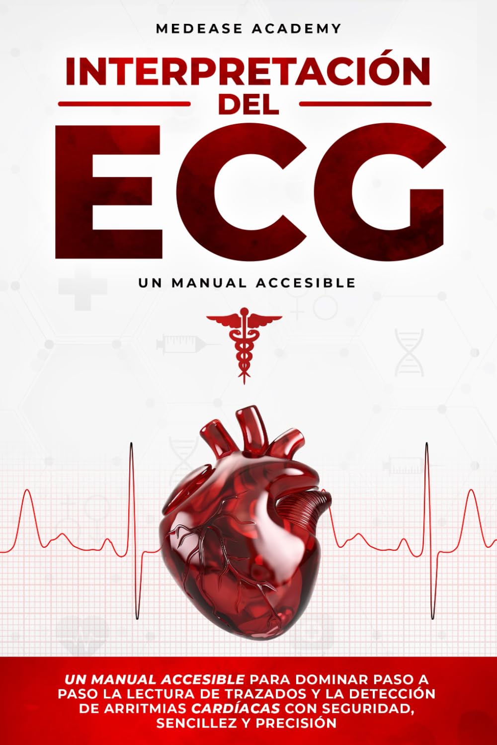 Libro: Interpretación del ECG: Un Manual Accesible para Dominar Paso a Paso la Lectura de Trazados y la Detección de Arritmias Cardíacas con Seguridad, Sencillez y Precisión