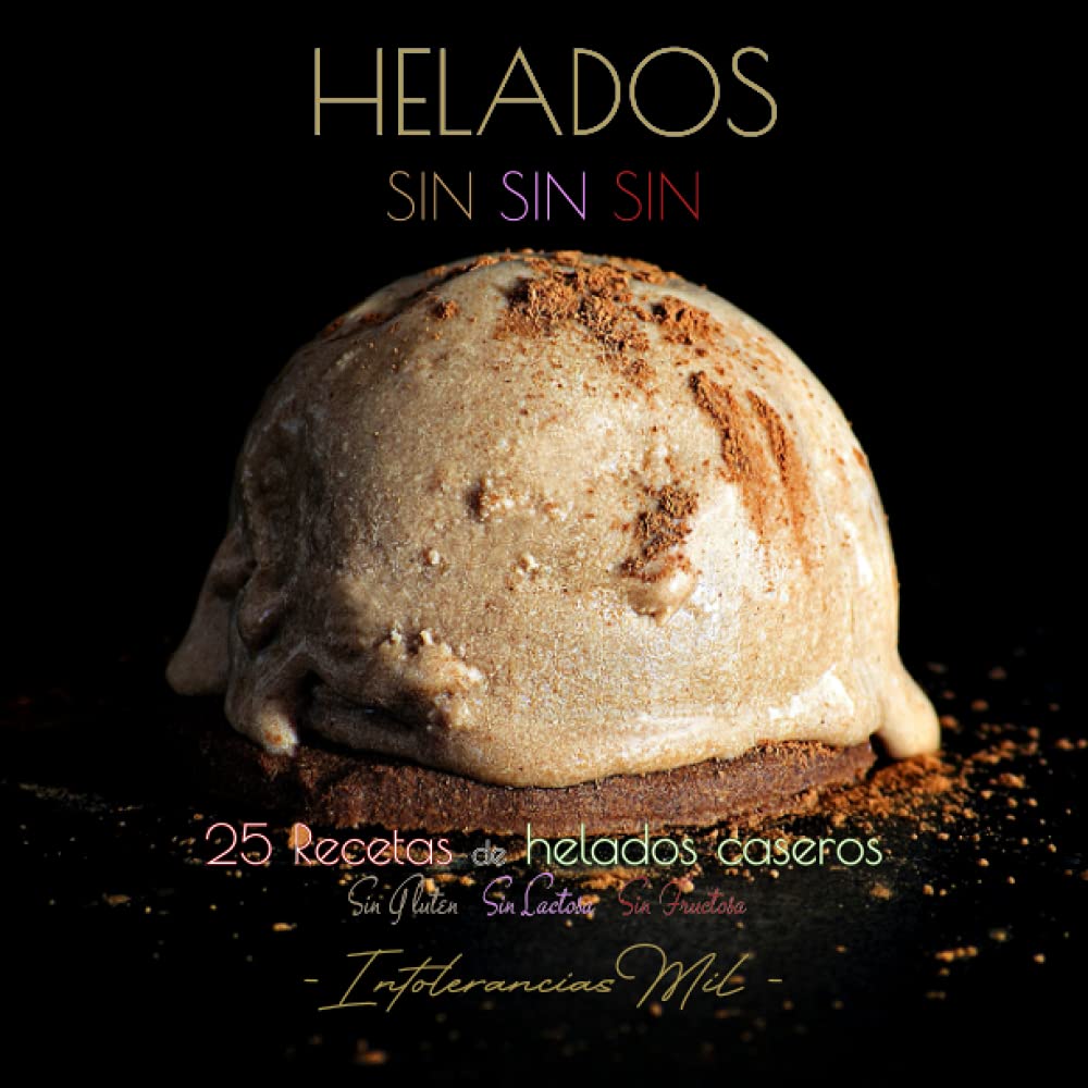 HELADOS SINSINSIN: 25 HELADOS CASEROS SIN GLUTEN, SIN LACTOSA Y SIN FRUCTOSA