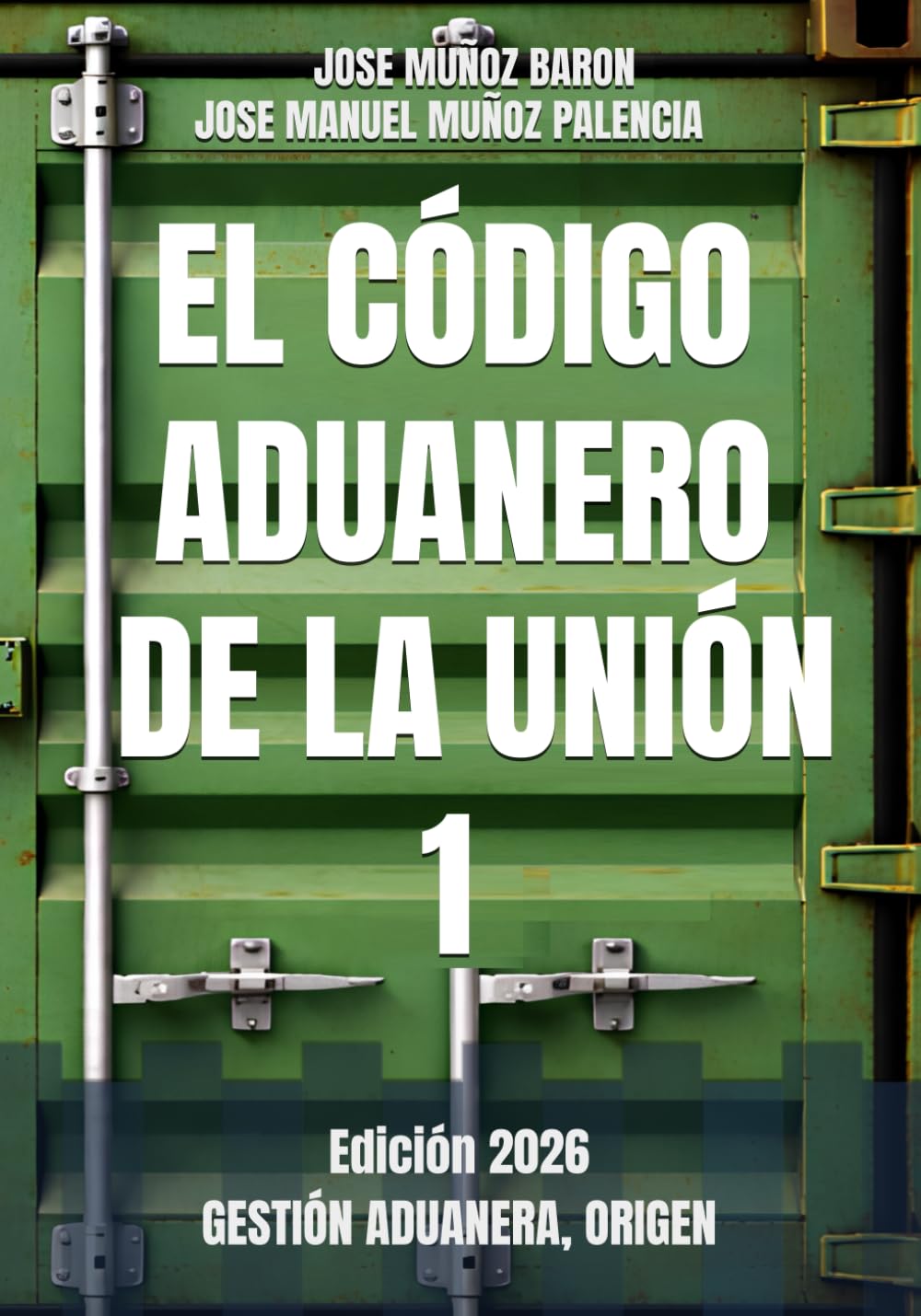 Libro: EL CODIGO ADUANERO DE LA UNION 1: GESTIÓN ADUANERA, ORIGEN,