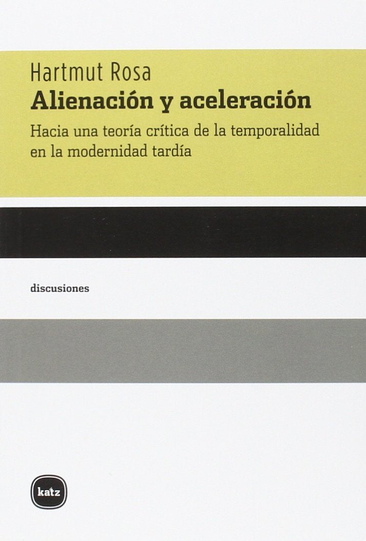 Alienación Y Aceleración: Hacia una teoría crítica de la temporalidad en la modernidad (discusiones)