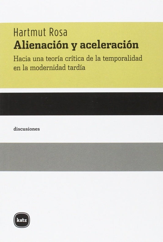 Alienación Y Aceleración: Hacia una teoría crítica de la temporalidad en la modernidad (discusiones)