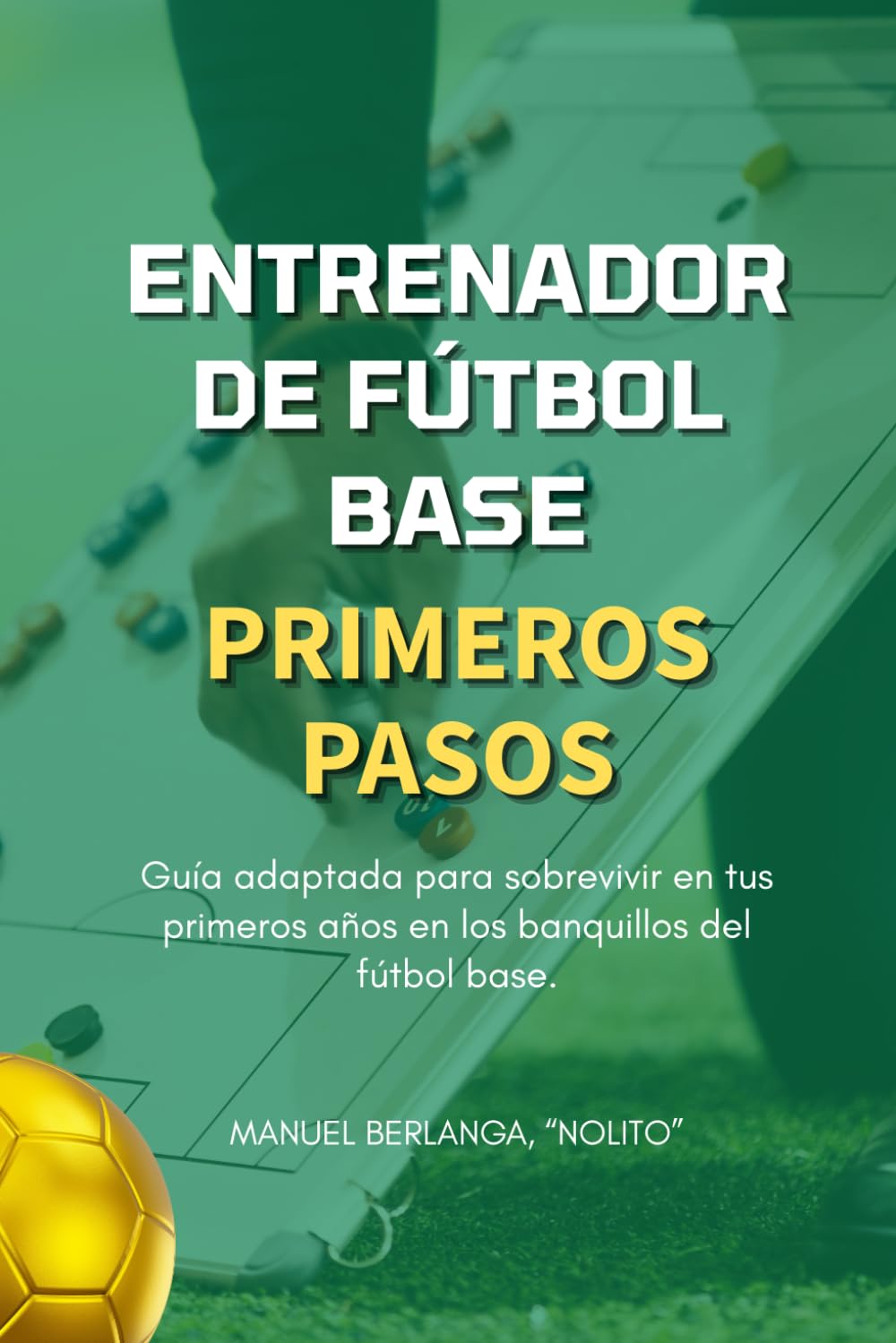 Libro: ENTRENADOR DE FÚTBOL BASE: PRIMEROS PASOS (Spanish Edition)