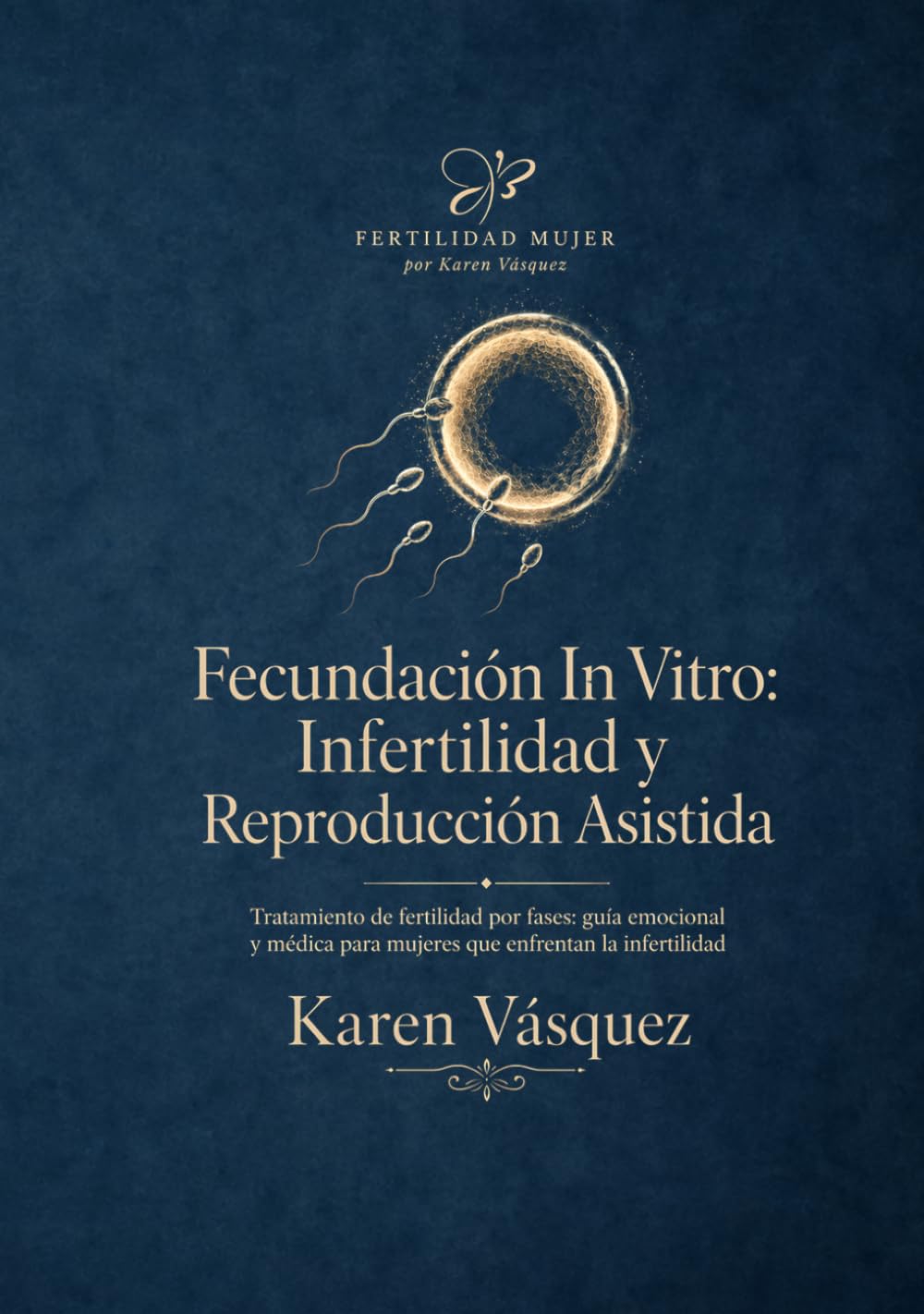 Libro: Fecundación In Vitro: Infertilidad y Reproducción Asistida.: Tratamiento de fertilidad por fases: guía emocional y médica para mujeres que enfrentan la infertilidad. (Spanish Edition)