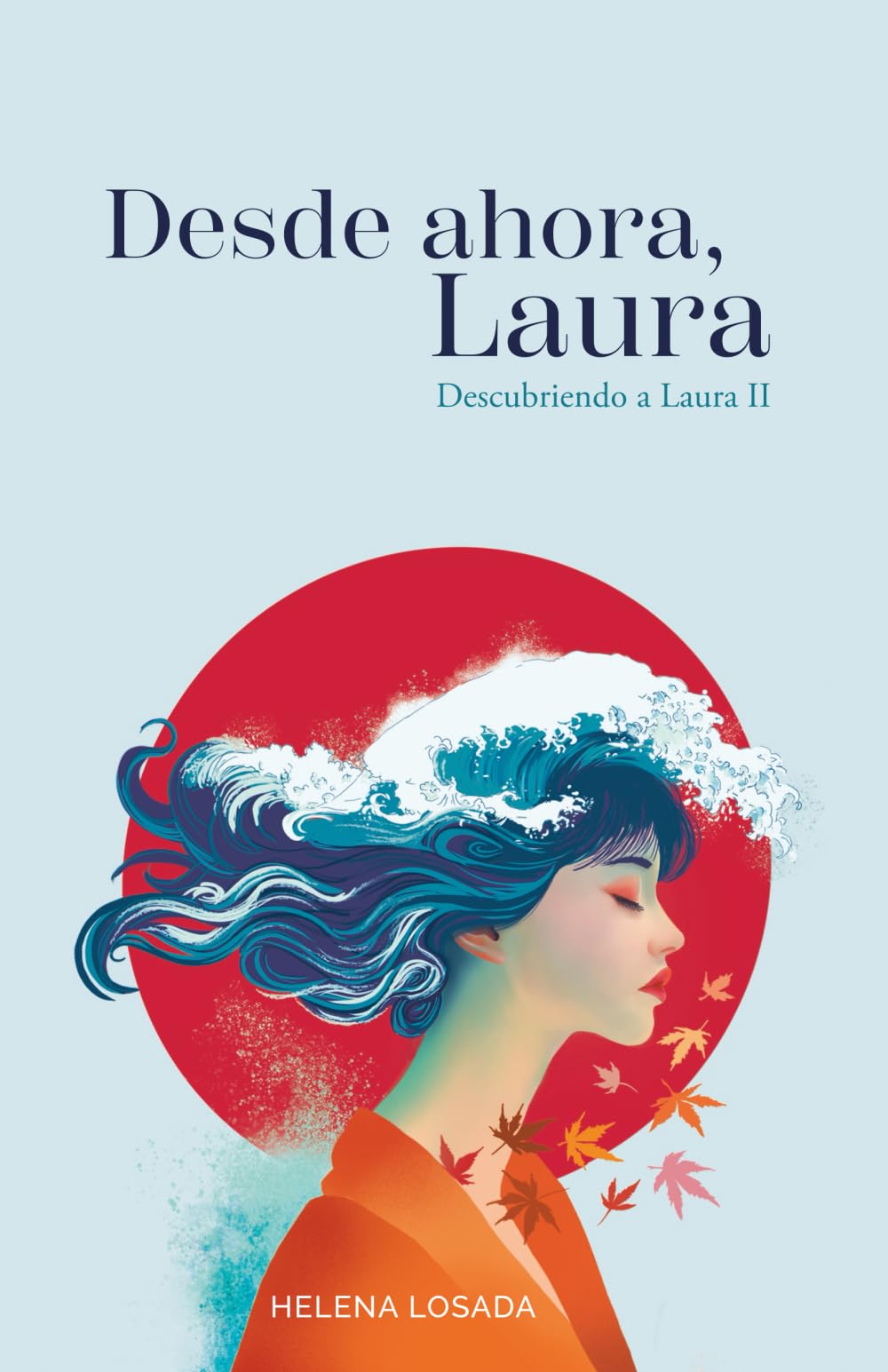 Libro: Desde ahora, Laura (novela romántica): Romance contemporáneo ambientado en Japón con una protagonista real (Descubriendo a Laura)