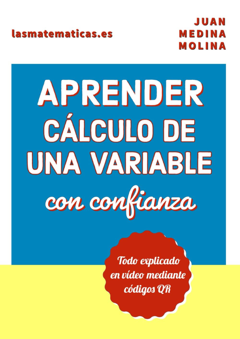 Libro: APRENDER CÁLCULO DE UNA VARIABLE con confianza: Todo explicado en vídeo mediante códigos QR