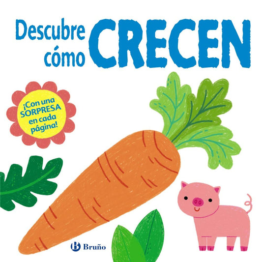 Descubre cómo crecen (Castellano - A PARTIR DE 0 AÑOS - PROYECTO DE 0 A 3 AÑOS - Libros manipulativos)