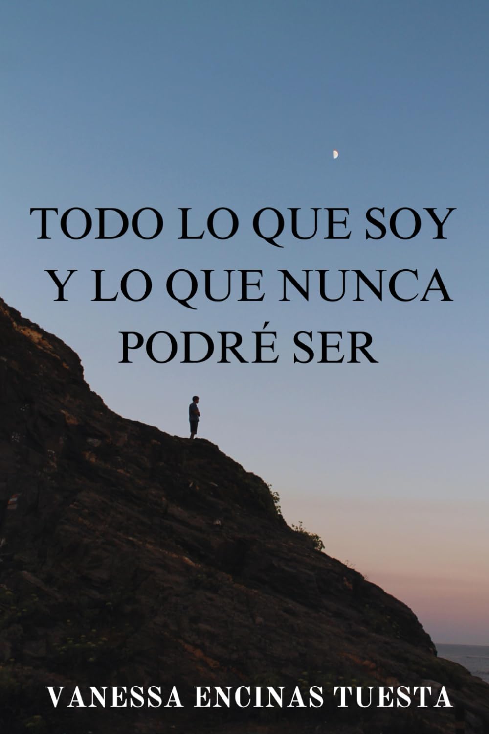 Libro: TODO LO QUE SOY Y LO QUE NUNCA PODRÉ SER (Spanish Edition)