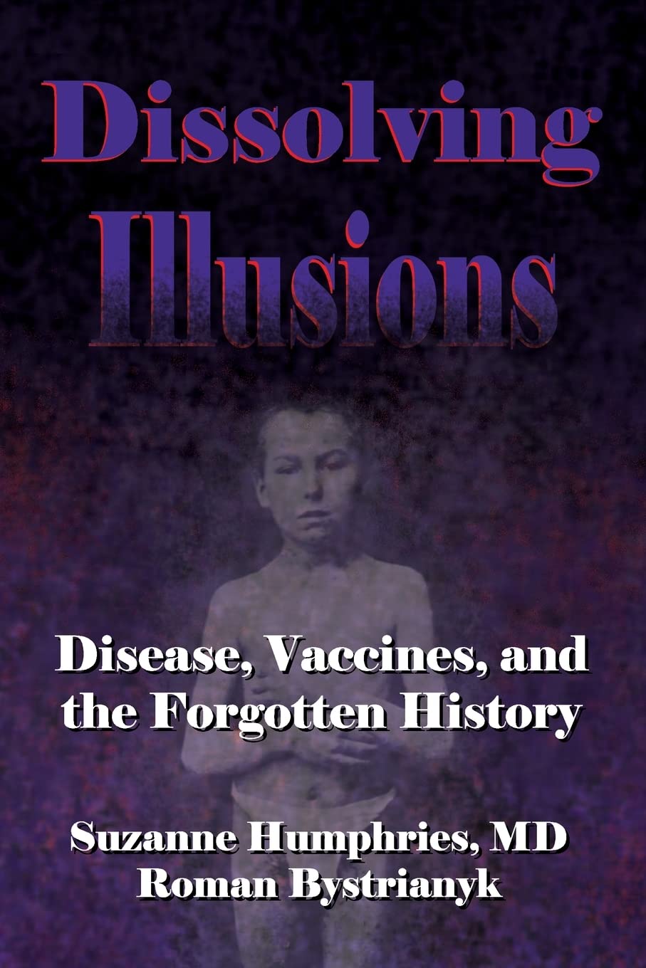 Libro: Dissolving Illusions: Disease, Vaccines, and The Forgotten History