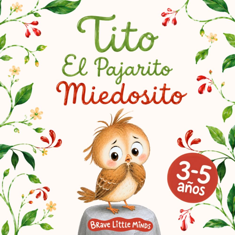 Libro: Tito - El Pajarito Miedosito: Un cuento infantil ilustrado con rimas para niños de 3-5 años que les enseñará a superar sus miedos y a ser valientes.