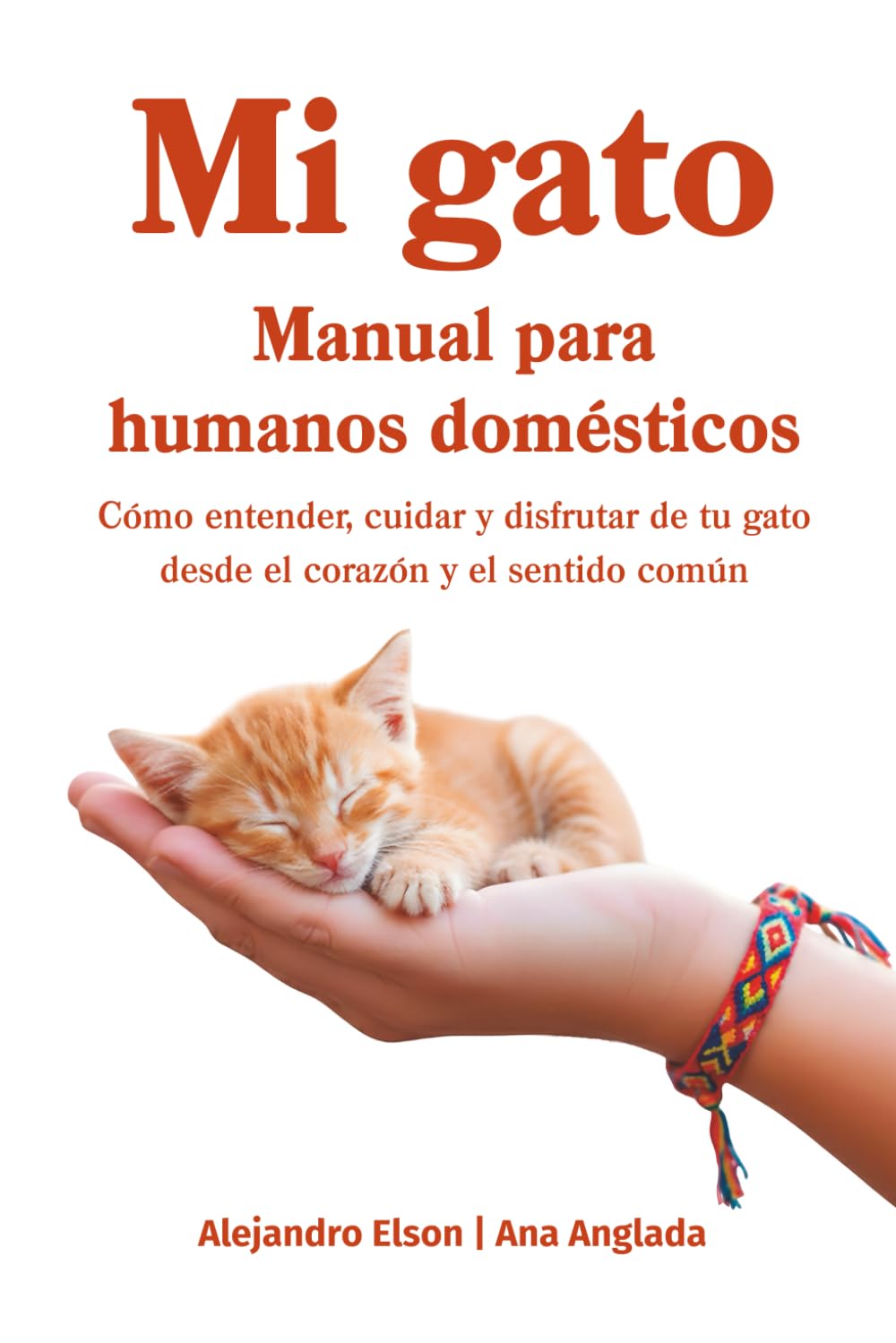 Libro: Mi gato. Manual para humanos domésticos: Como entender, cuidar y disfrutar de tu gato desde el corazón y el sentido común (Spanish Edition)
