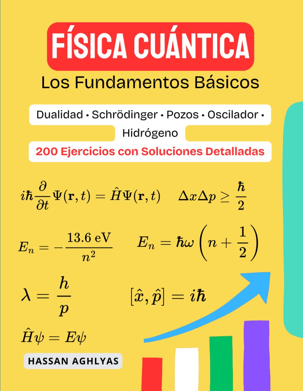 Libro: FÍSICA CUÁNTICA (Los Fundamentos Básicos) | Dualidad • Schrödinger • Pozos • Oscilador • Hidrógeno: 200 Ejercicios con Soluciones Detalladas (Spanish Edition)