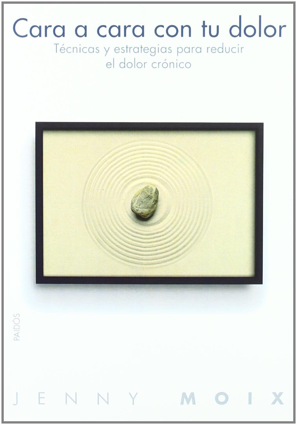 Libro: Cara a cara con tu dolor: Técnicas y estrategias para reducir el dolor crónico (Divulgacion-Autoayuda/ Disclosure-Self-help) (Spanish Edition)