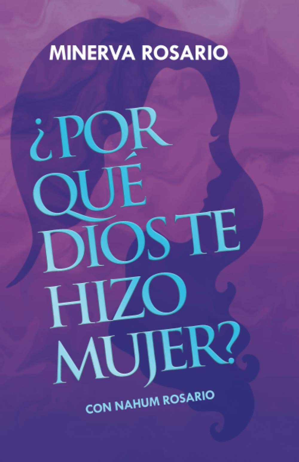 Libro: ¿POR QUÉ DIOS TE HIZO MUJER?: Con Nahum Rosario (Spanish Edition)