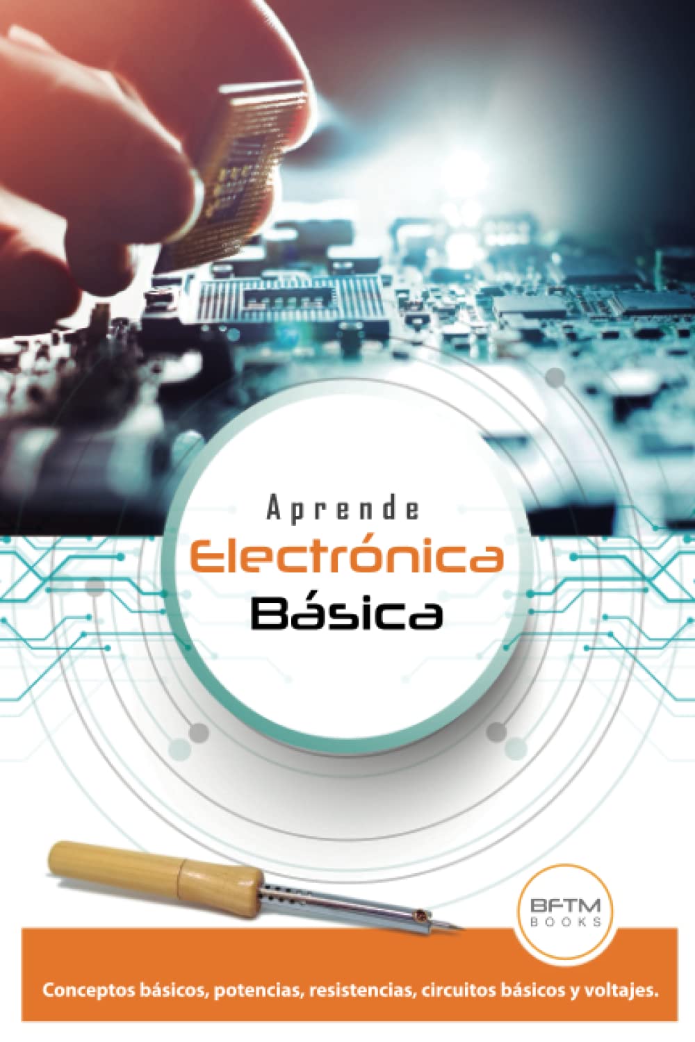 Libro: APRENDE ELECTRÓNICA BÁSICA: CONCEPTOS BÁSICOS, POTENCIAS, RESISTENCIAS, CIRCUITOS BÁSICOS Y VOLTAJES (Spanish Edition)