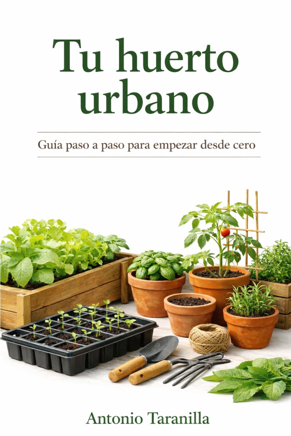 Libro: Tu huerto urbano: Guía paso a paso para empezar desde cero (Spanish Edition)