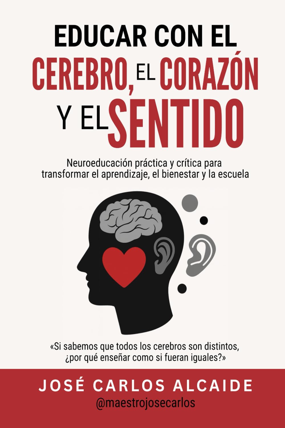 Libro: Educar con el cerebro, el corazón y el sentido: Neuroeducación práctica y crítica para transformar el aprendizaje, el bienestar y la escuela