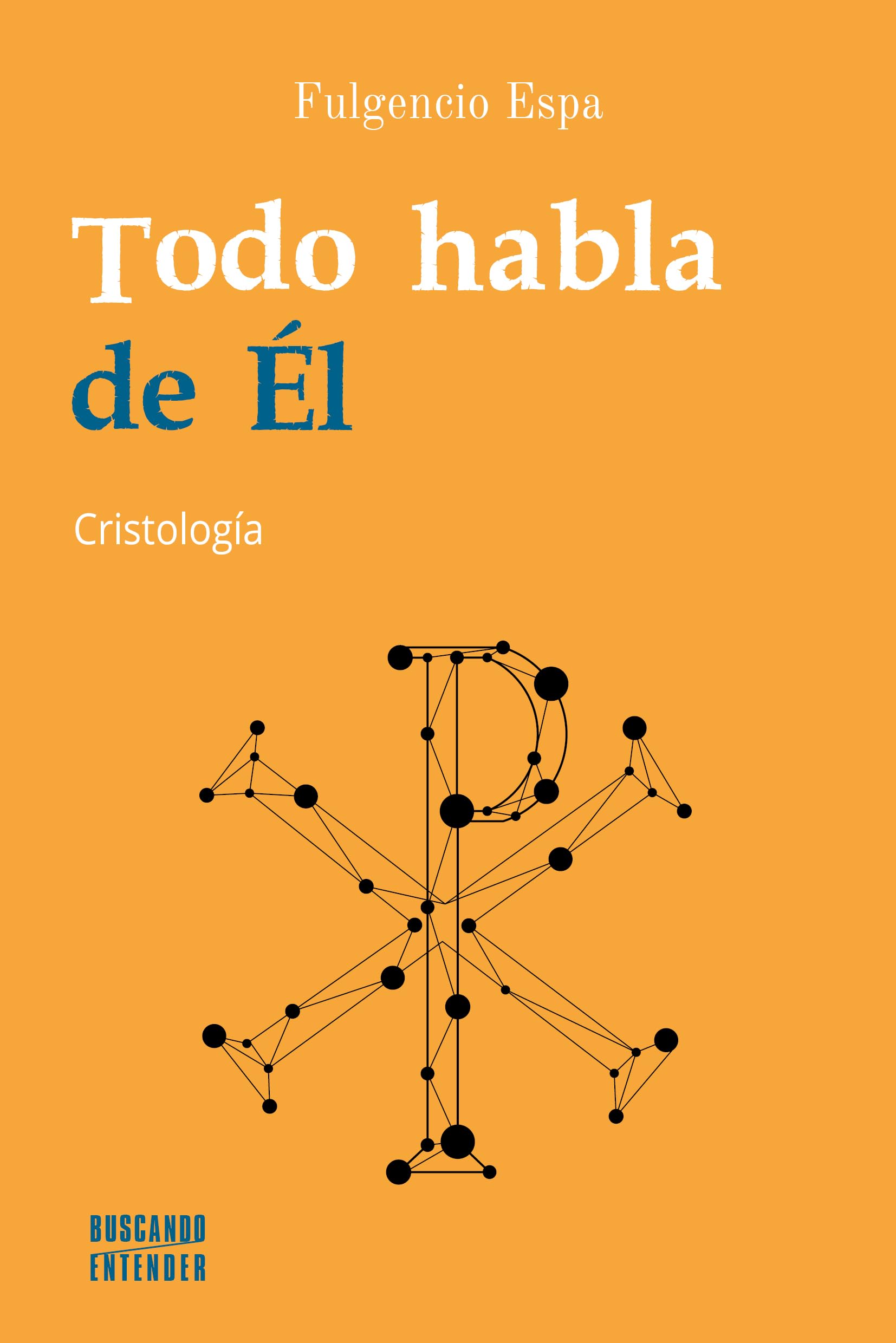 Libro: Todo habla de Él. Cristología: 7 (Buscando entender)