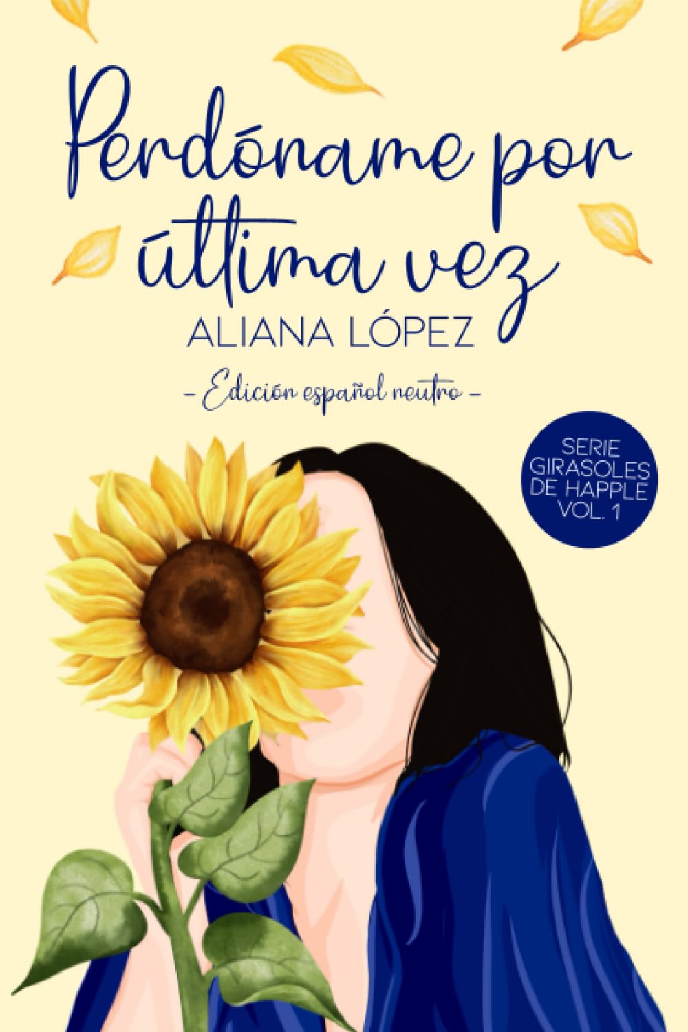 Libro: Perdóname por última vez: Girasoles de Happle 1. (Español Neutro) (Spanish Edition)