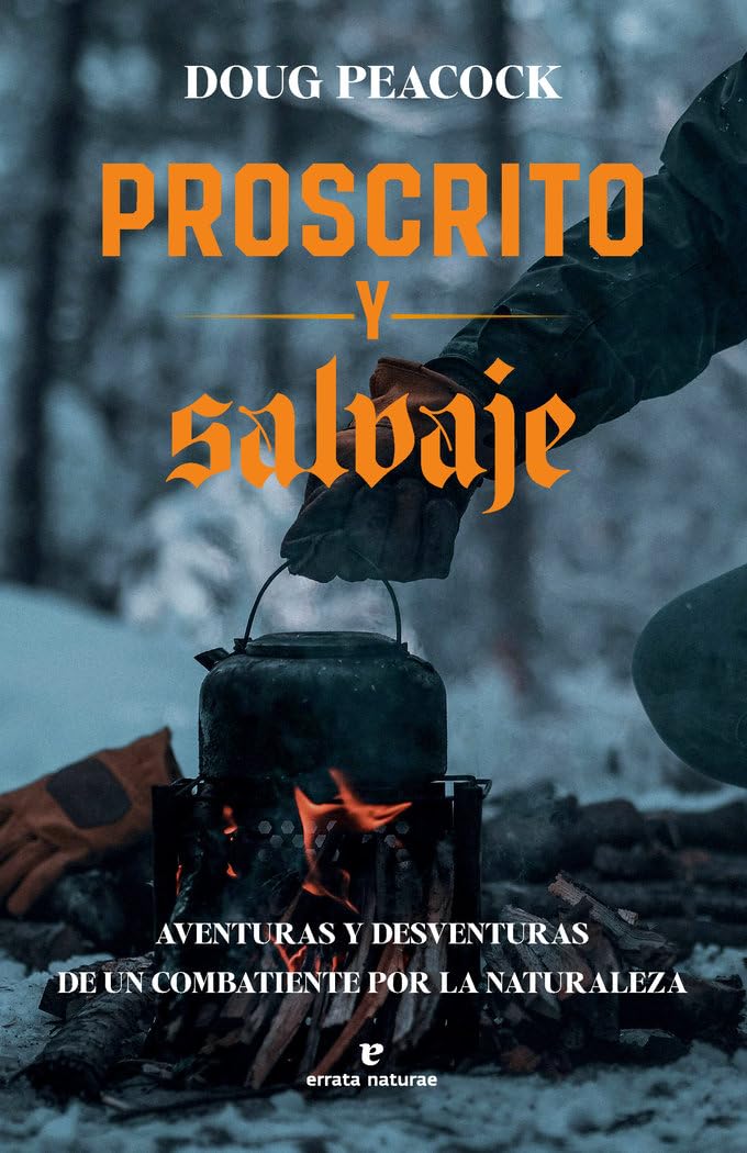 Libro: Proscrito y salvaje: Aventuras y desventuras de un combatiente por la naturaleza (Libros salvajes)