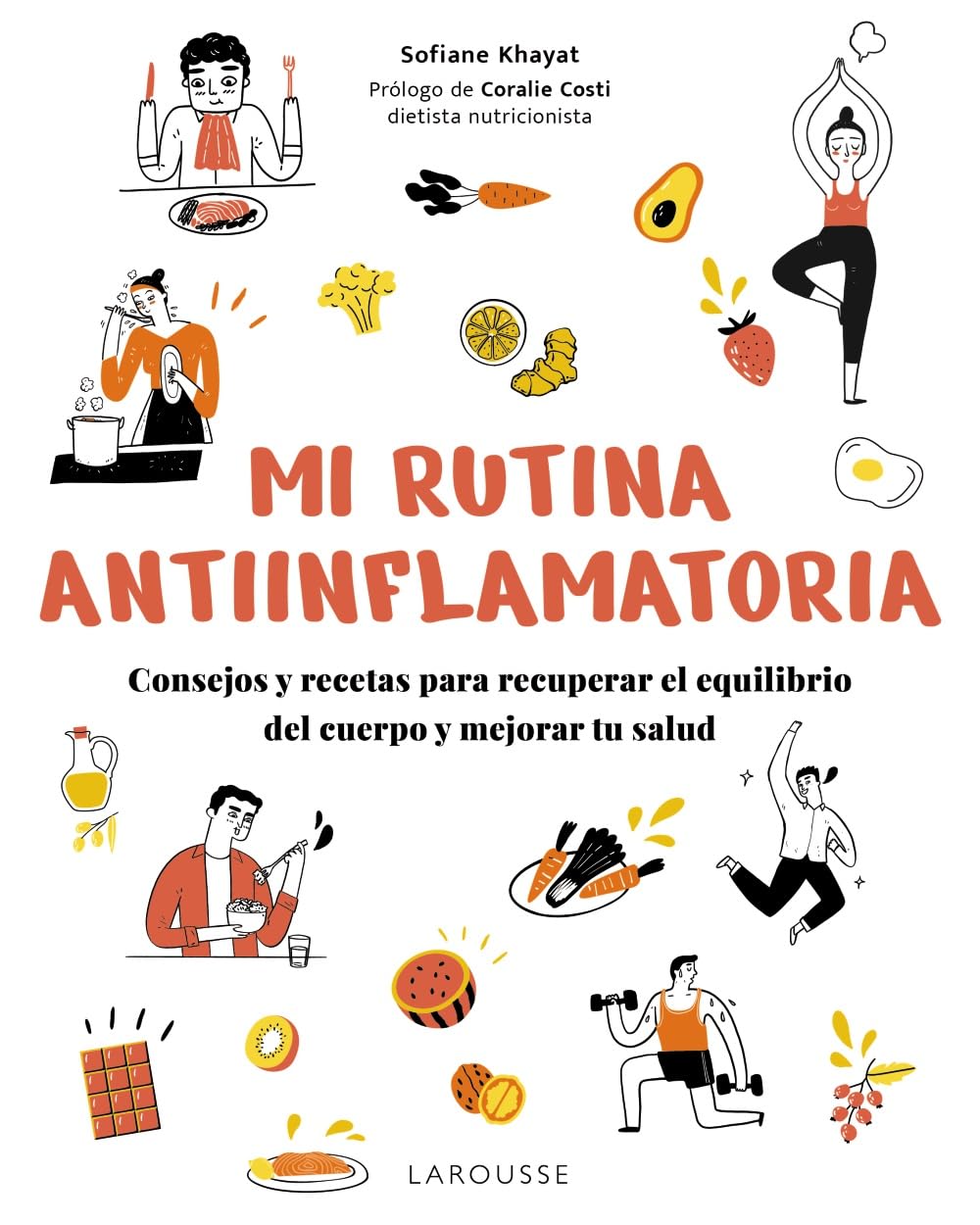 Libro: Mi rutina antiinflamatoria: Consejos y recetas para recuperar el equilibrio del cuerpo y mejorar tu salud (LAROUSSE - Libros Ilustrados/ Prácticos - Vida Saludable)
