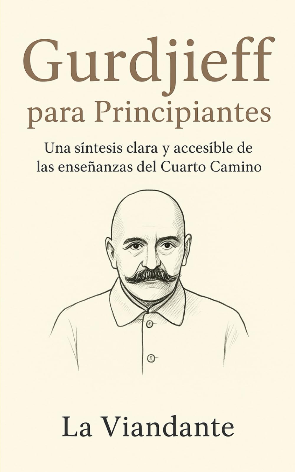 Libro: Gurdjieff para Principiantes: Una síntesis clara y accesible de las enseñanzas del Cuarto Camino (Gurdjieff y el Cuarto Camino)