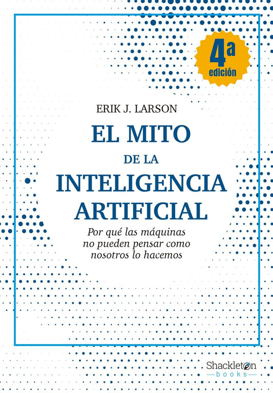 El mito de la Inteligencia Artificial: Por qué las máquinas no pueden pensar como nosotros lo hacemos (Shackleton Books)