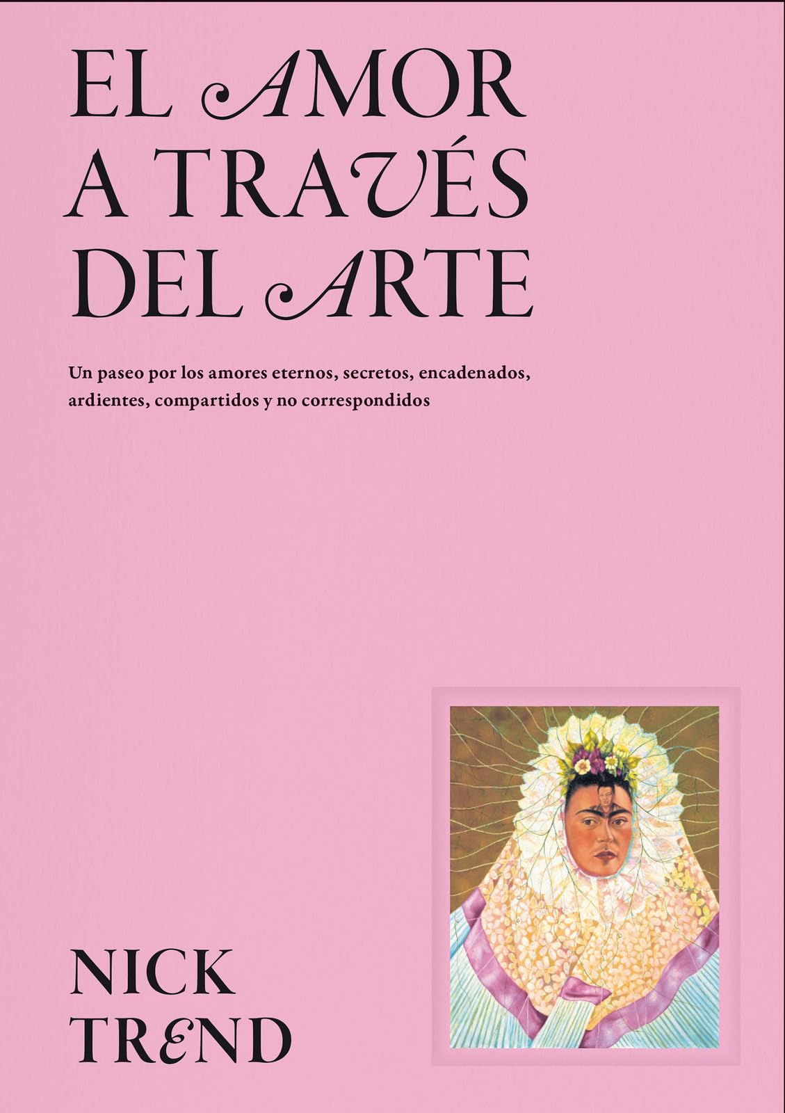 Libro: El amor a través del arte: Un paseo por los amores eternos, secretos, encadenados, ardientes, compartidos y no correspondidos