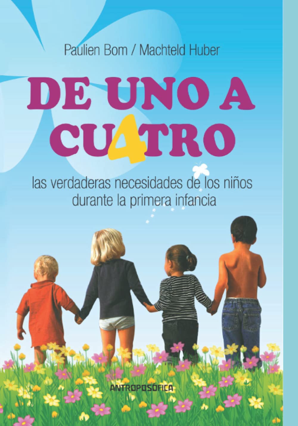 Libro: De Uno a Cuatro: Las verdaderas necesidades de los niños durante la primera infancia (Spanish Edition)