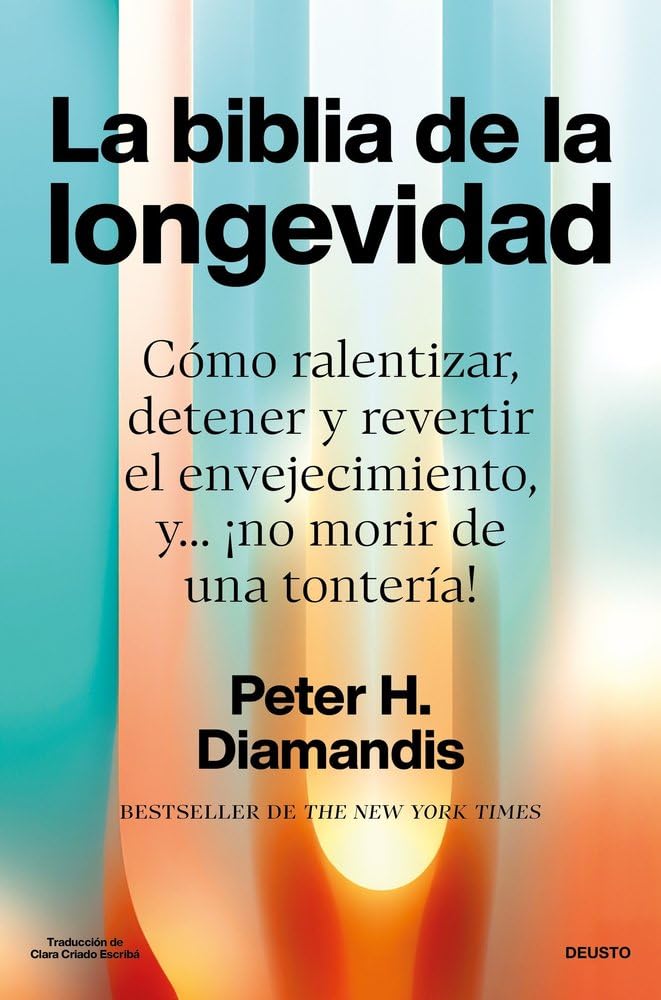 Libro: La biblia de la longevidad: Cómo ralentizar, detener y revertir el envejecimiento, y... ¡no morir de una tontería! (Deusto)