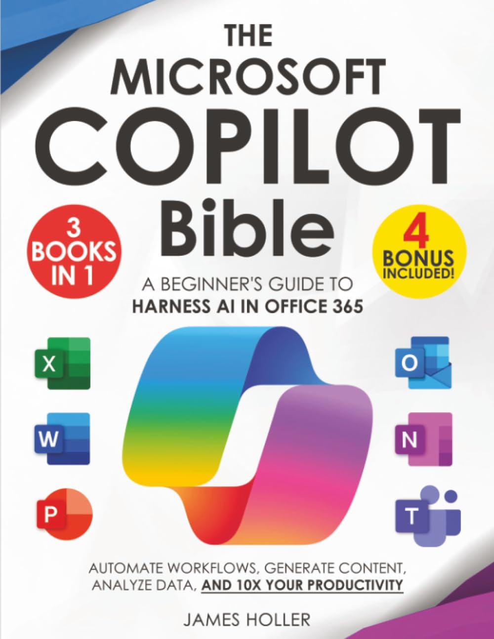 Libro: The Microsoft Copilot Bible: [3 in 1] A Beginner's Guide to Harness AI in Office 365 to Automate Workflows, Generate Content, Analyze Data, and 10x Your Productivity