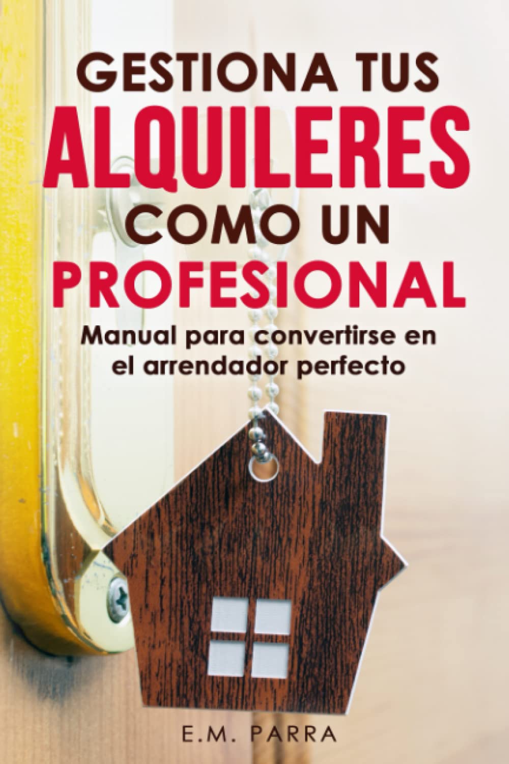 Libro: Gestiona tus alquileres como un profesional: Manual para convertirse en el arrendador perfecto (Vivir de rentas)