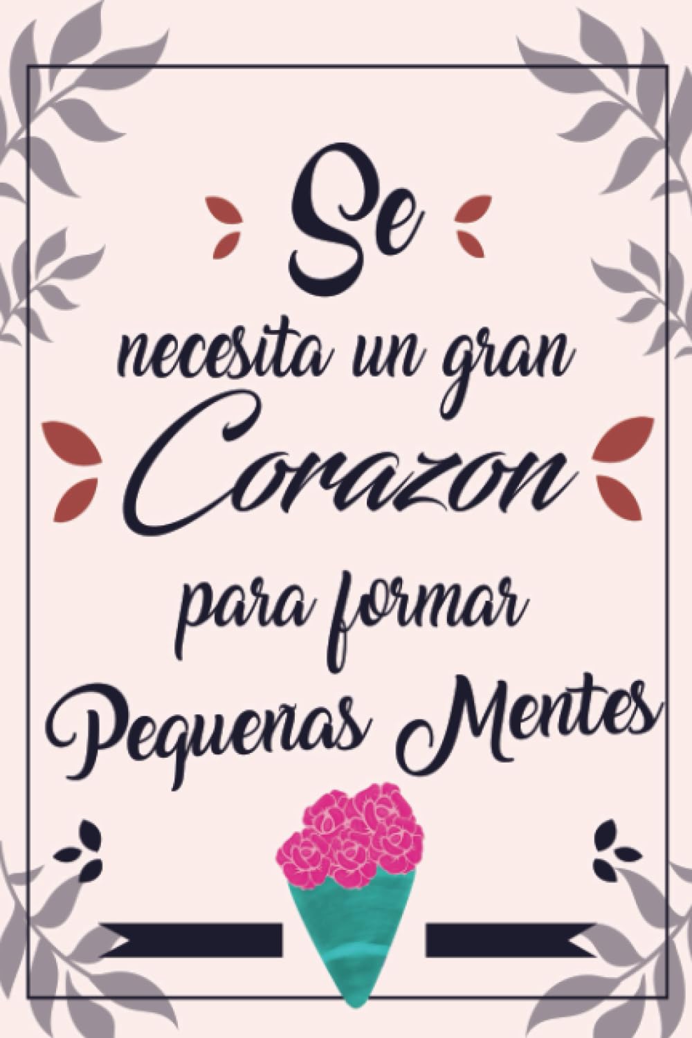 Libro: Se necesita un gran corazón para formar pequeñas mentes: A5 Regalo profesora primaria - Regalos profesores fin de curso o Navidad - Libreta personalizada con nombre - Maestras regalo