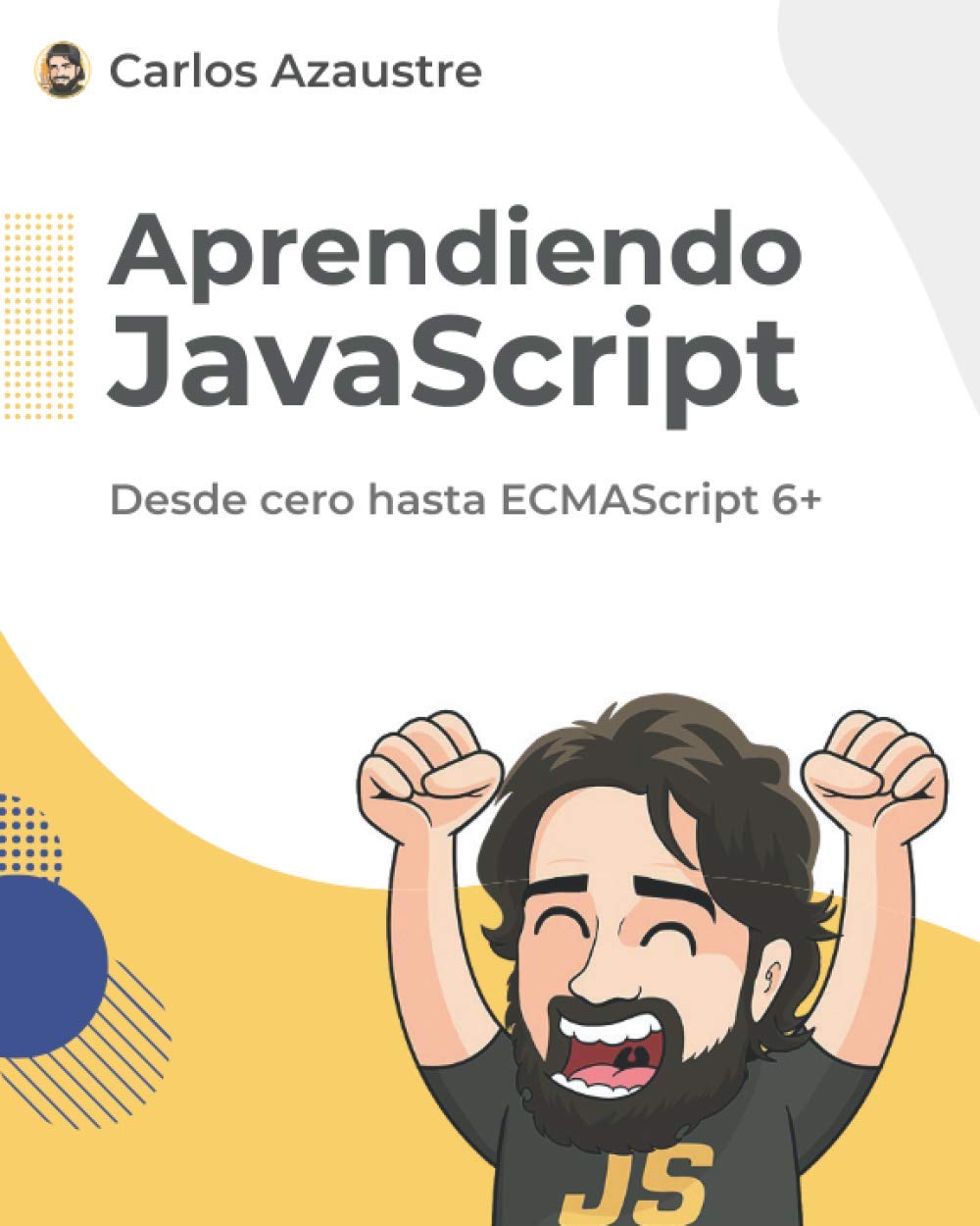 Libro: Aprendiendo JavaScript: Desde cero hasta ECMAScript 6+.: 1