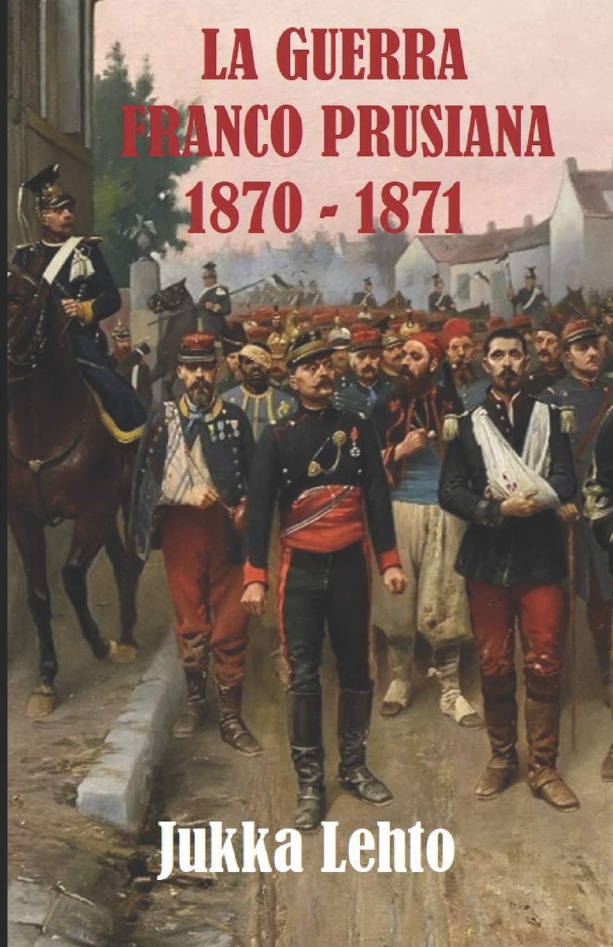 Libro: LA GUERRA FRANCO-PRUSIANA 1870-1871 (Spanish Edition)