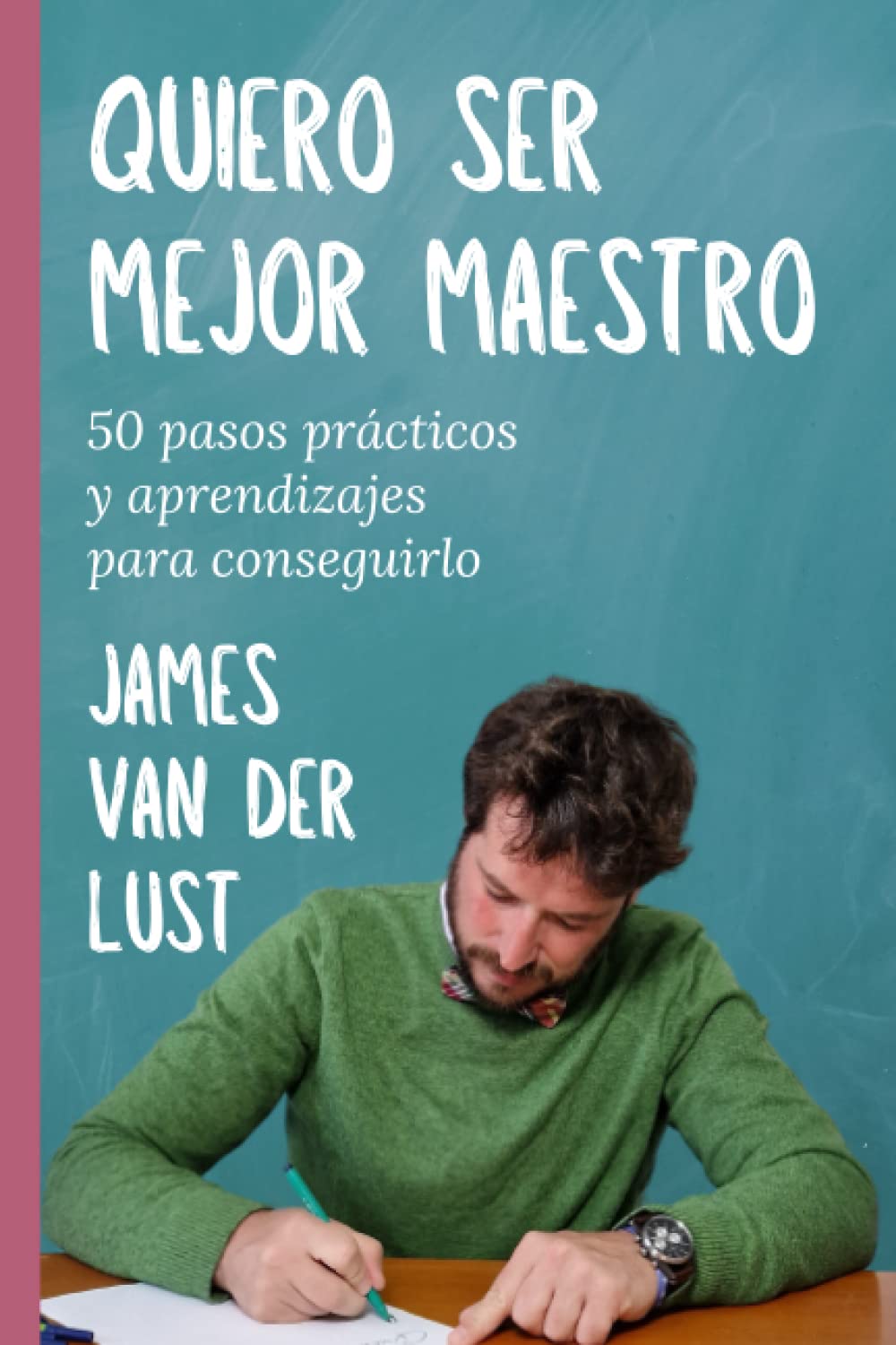 Libro: QUIERO SER MEJOR MAESTRO: 50 Pasos Prácticos y Aprendizajes para Conseguirlo (Spanish Edition)